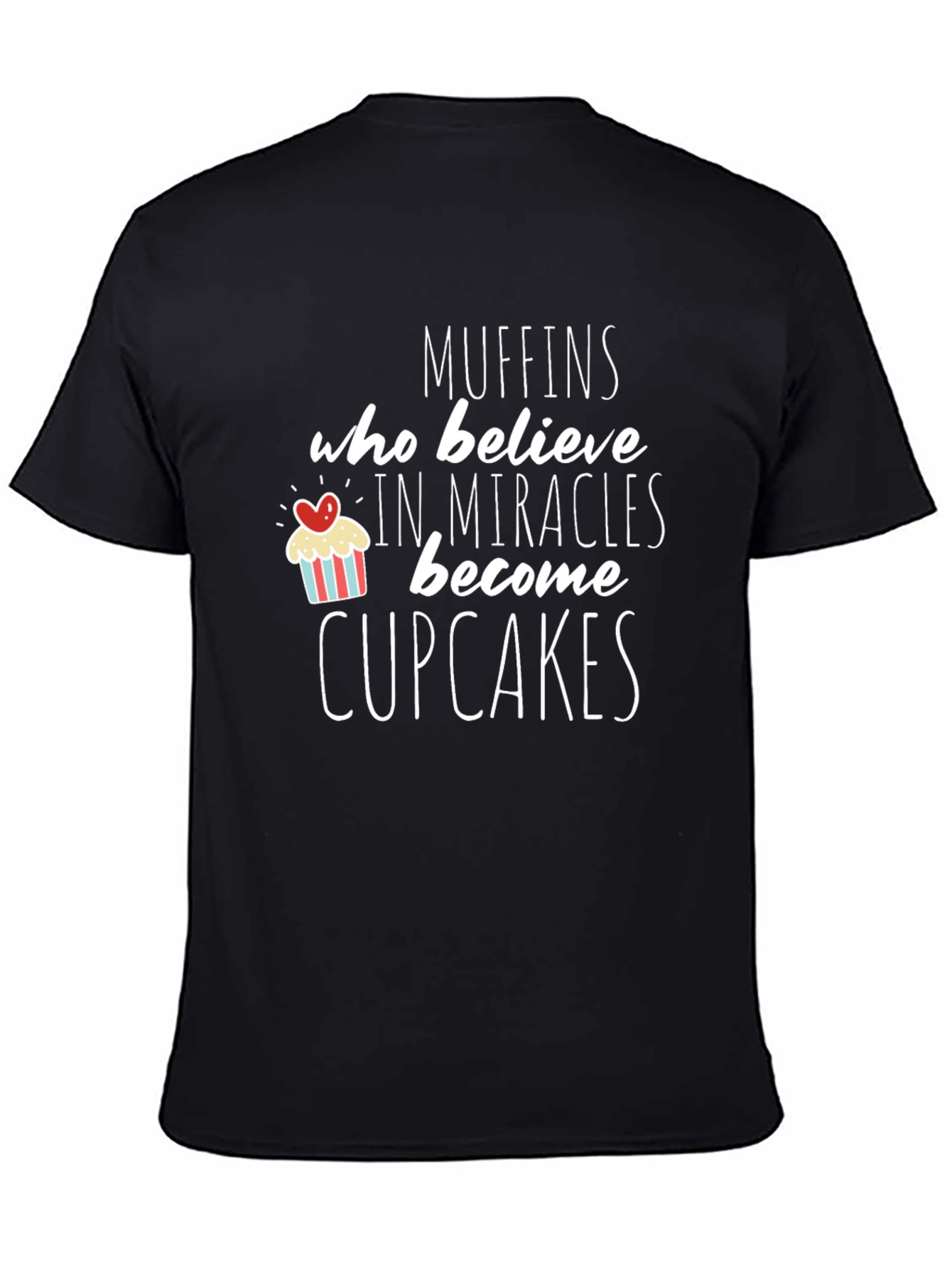 Muffins Become Cupcakes T-Shirt Funny Cute Graphic Tee