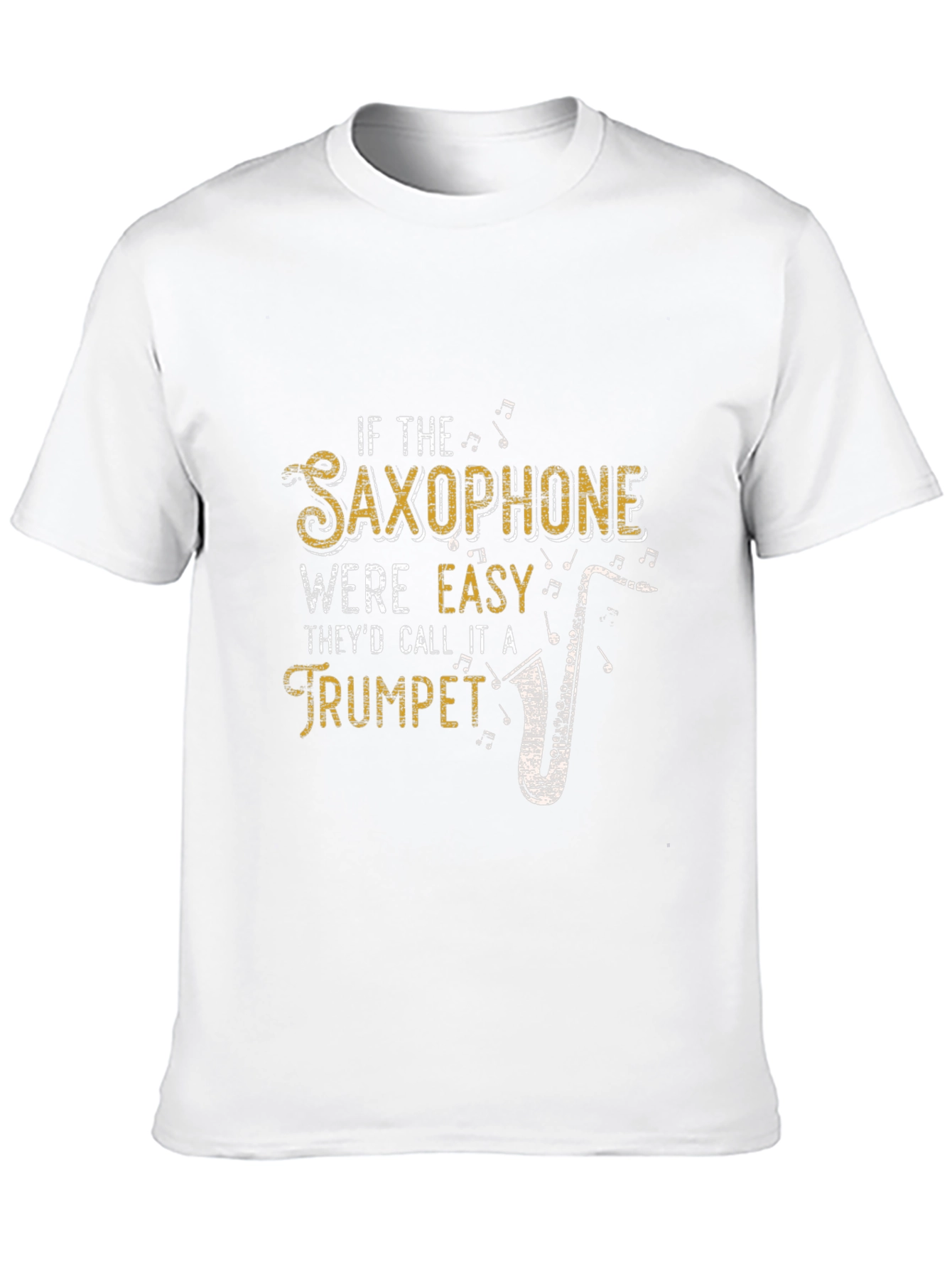 Saxophone Humor T-Shirt: If It Were Easy...