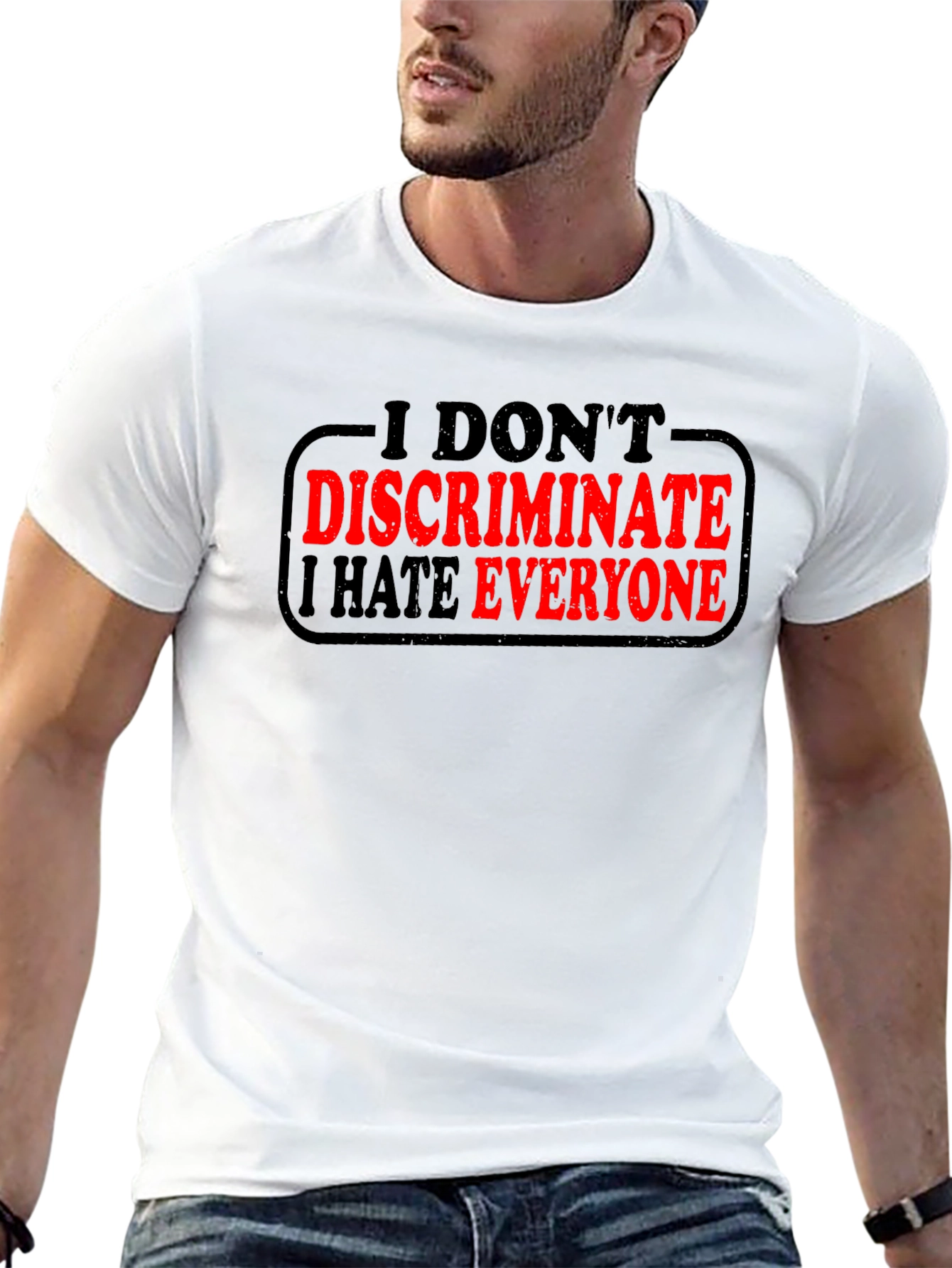 I Dont Discriminate I Hate Everyone T-Shirt