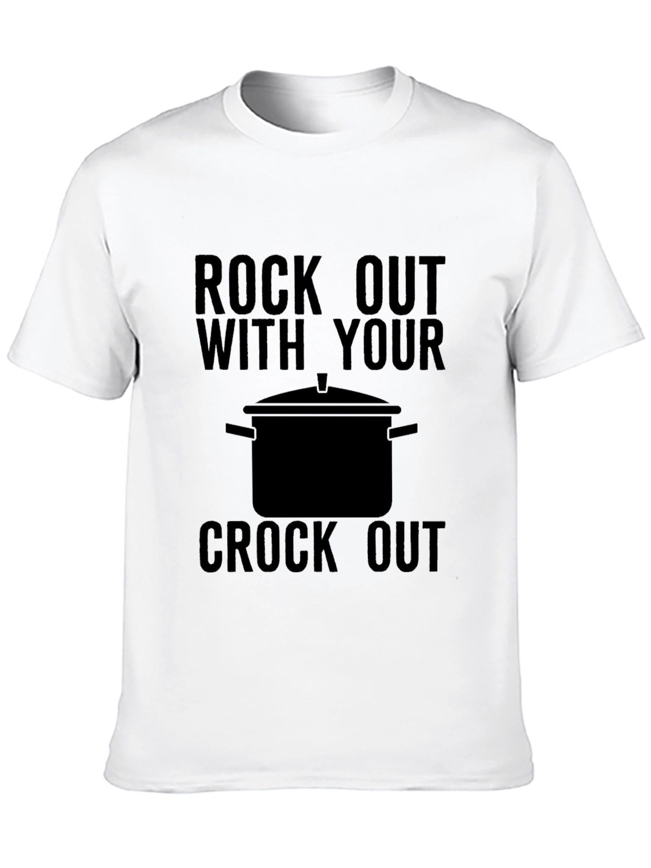 Rock Out With Your Crock Out T-Shirt