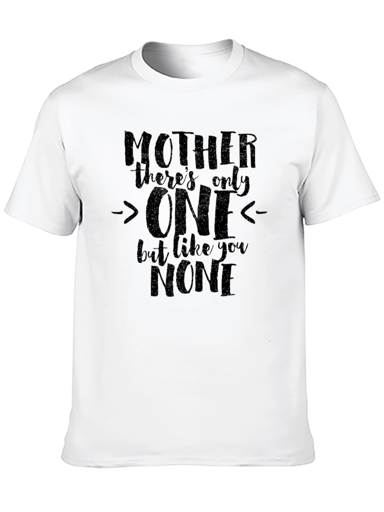 Mother Only One T-Shirt - Unique Mothers Day Gift