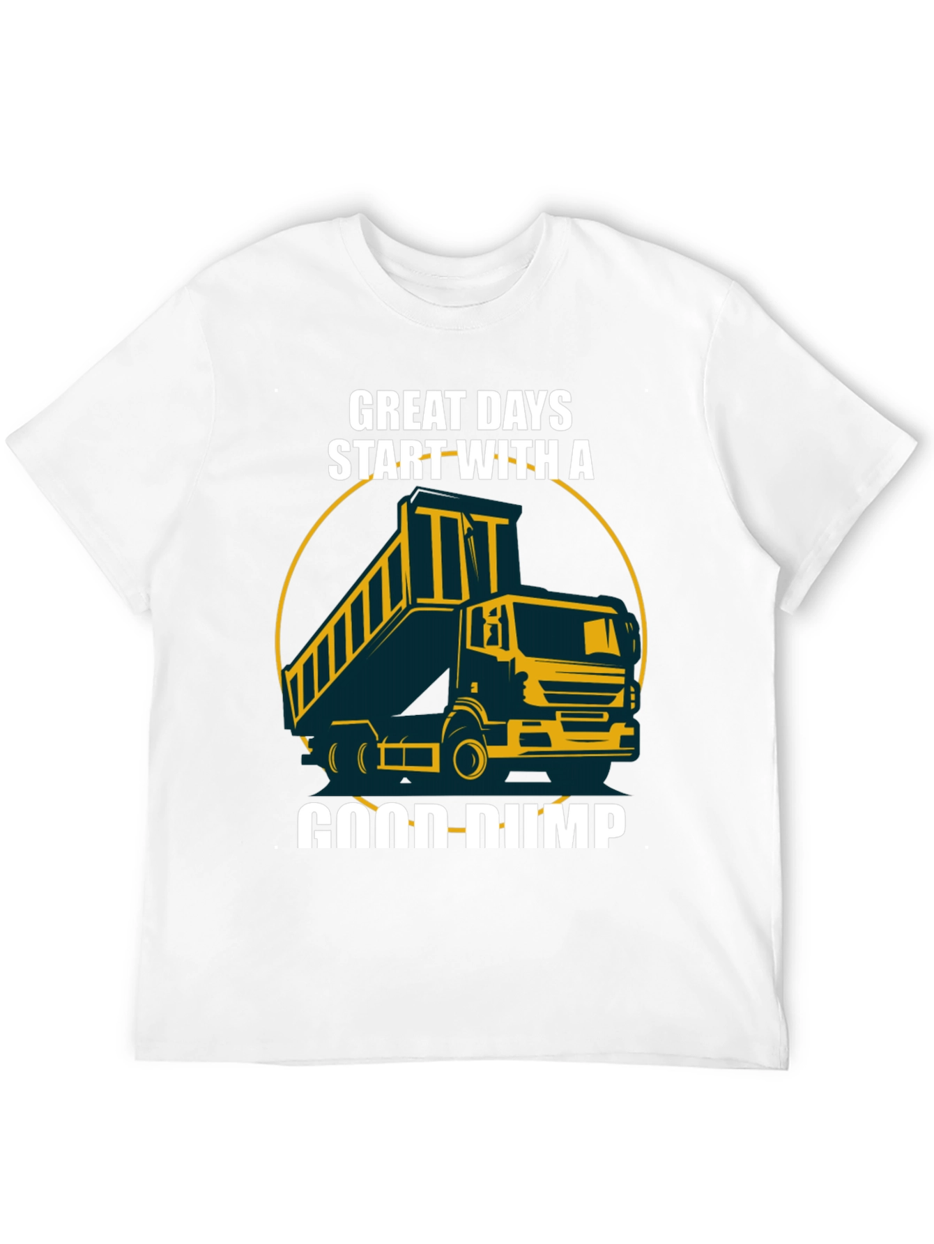 Great Days Start With A Good Dump Truck T-Shirt