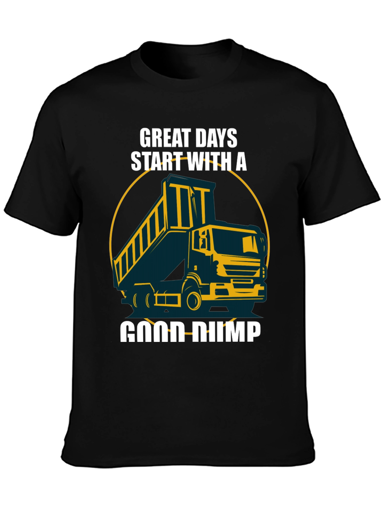 Great Days Start With A Good Dump Truck T-Shirt