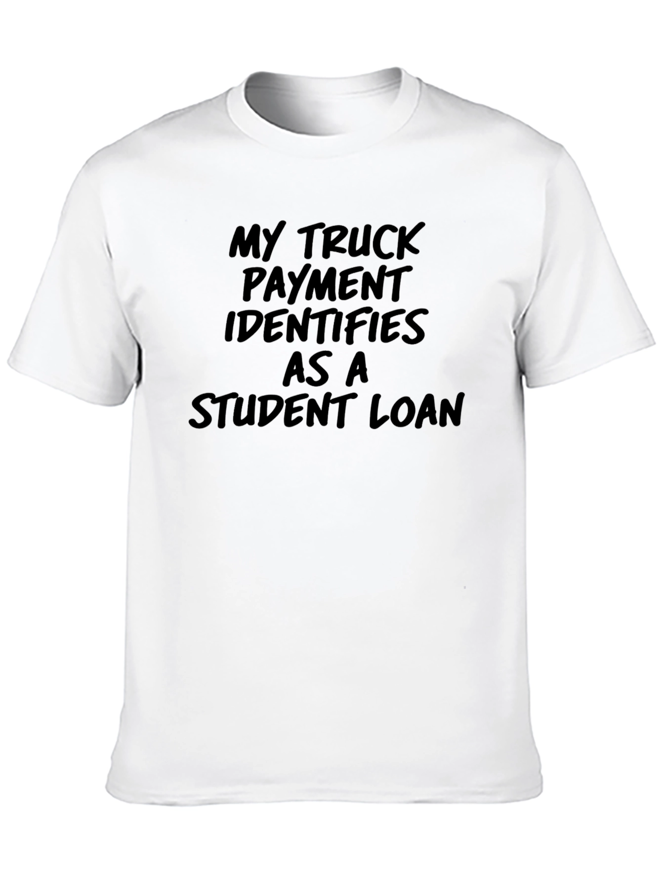 Truck Payment Student Loan T-Shirt - Funny Sarcastic Tee