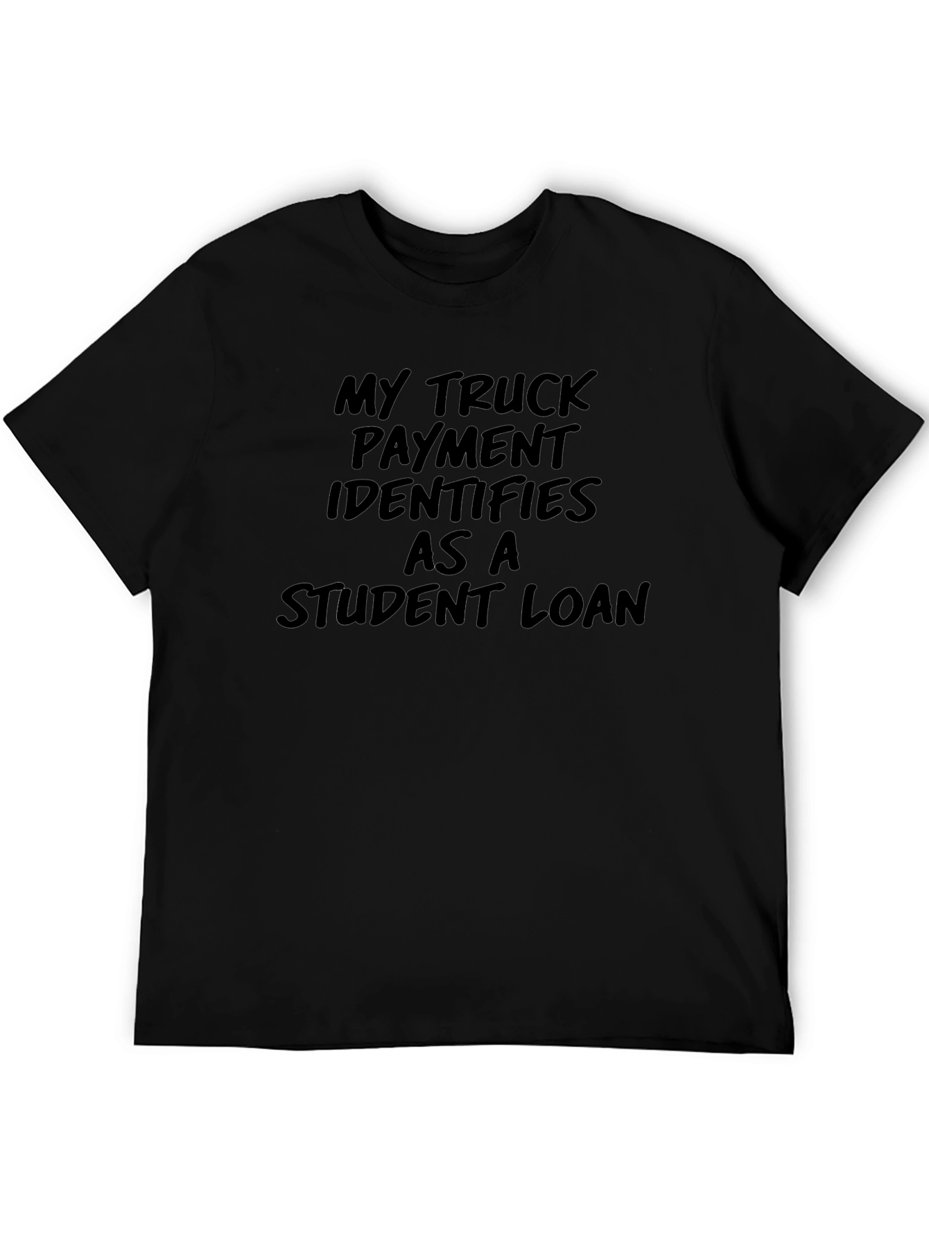 Truck Payment Student Loan T-Shirt - Funny Sarcastic Tee