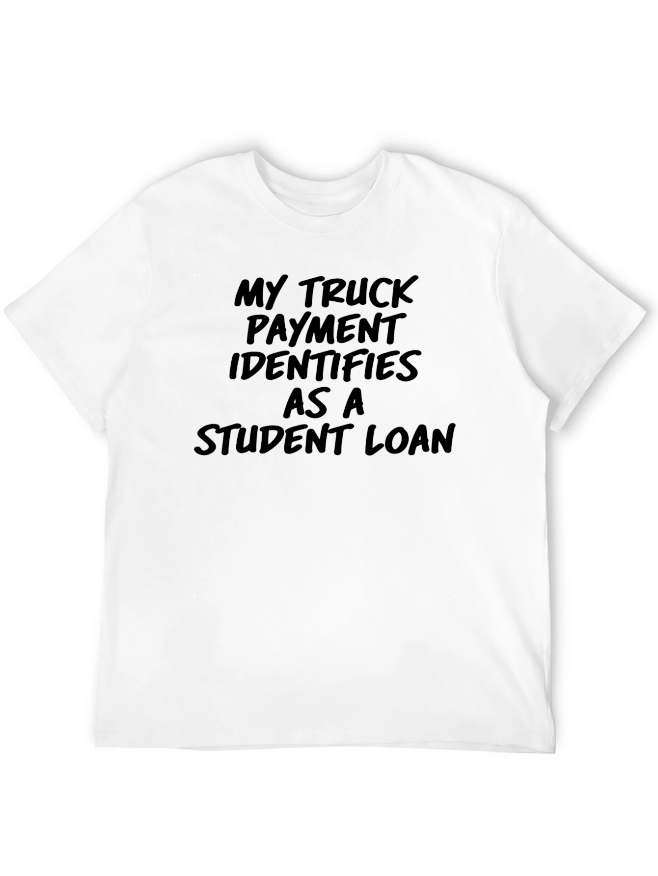 Truck Payment Student Loan T-Shirt - Funny Sarcastic Tee