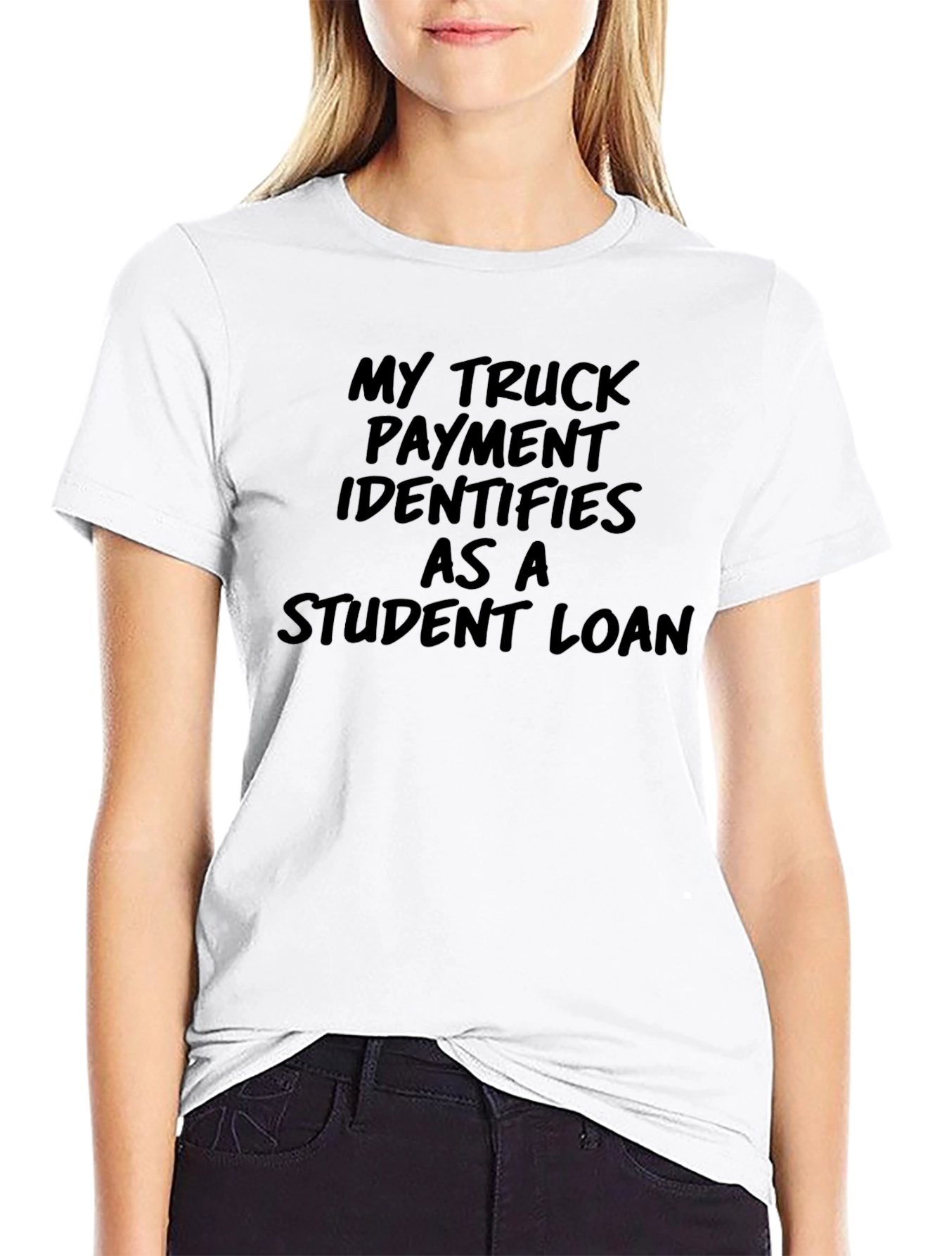 Truck Payment Student Loan T-Shirt - Funny Sarcastic Tee