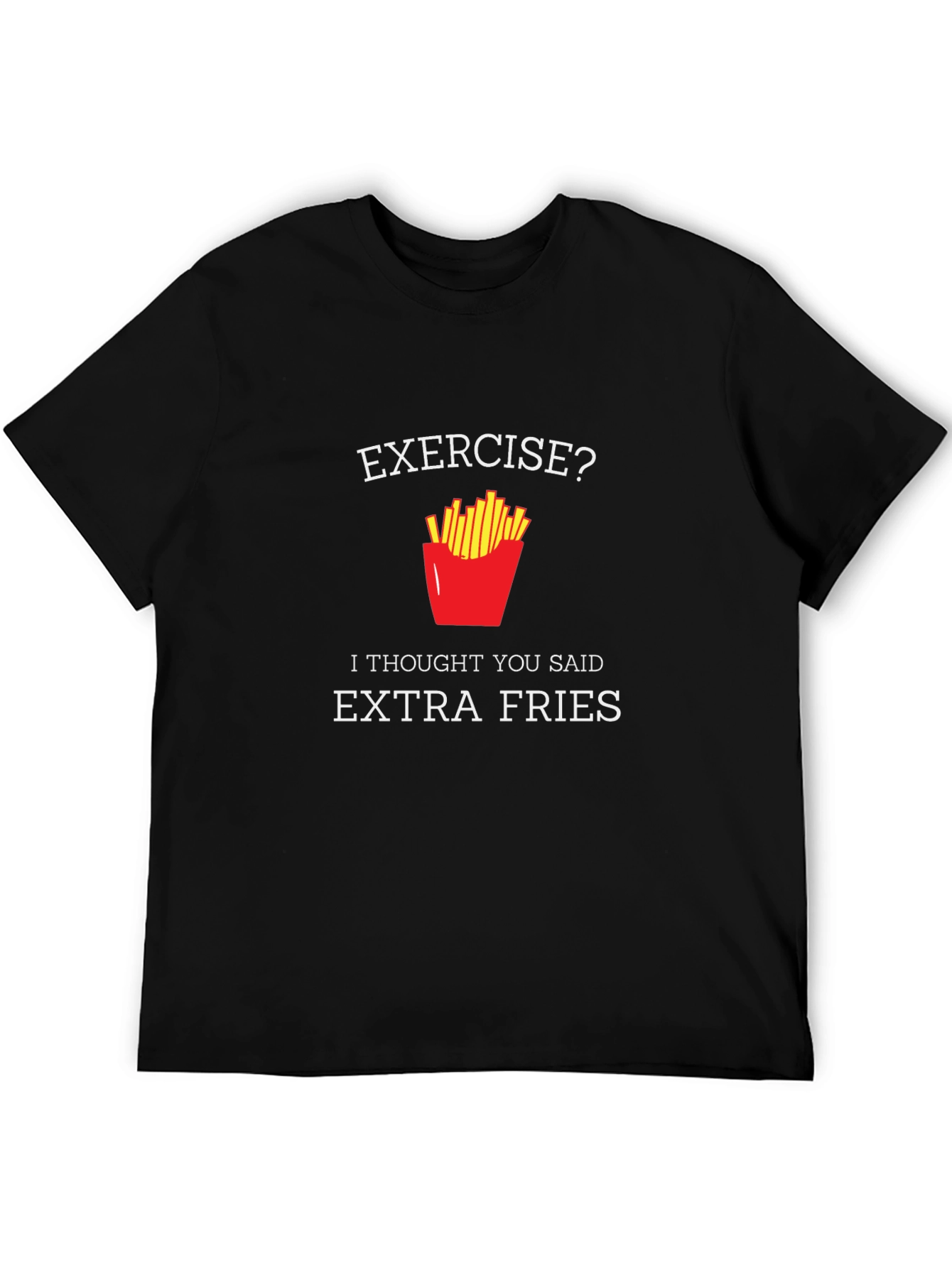Exercise? Extra Fries T-Shirt - Funny Foodie Tee