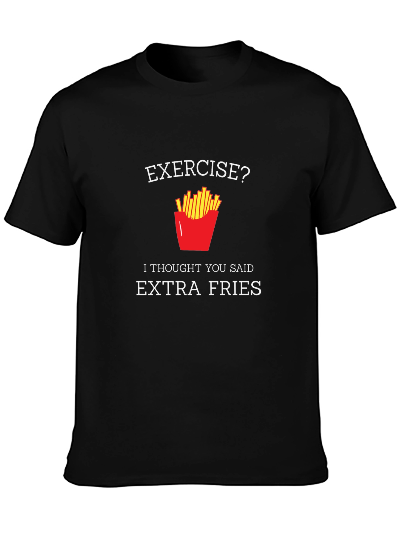 Exercise? Extra Fries T-Shirt - Funny Foodie Tee