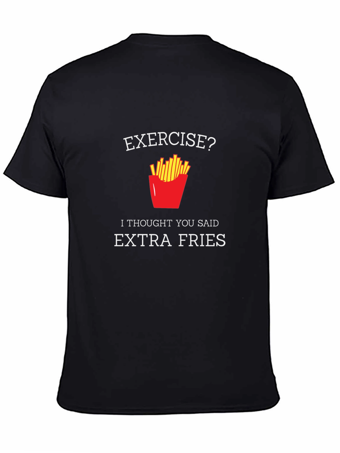 Exercise? Extra Fries T-Shirt - Funny Foodie Tee