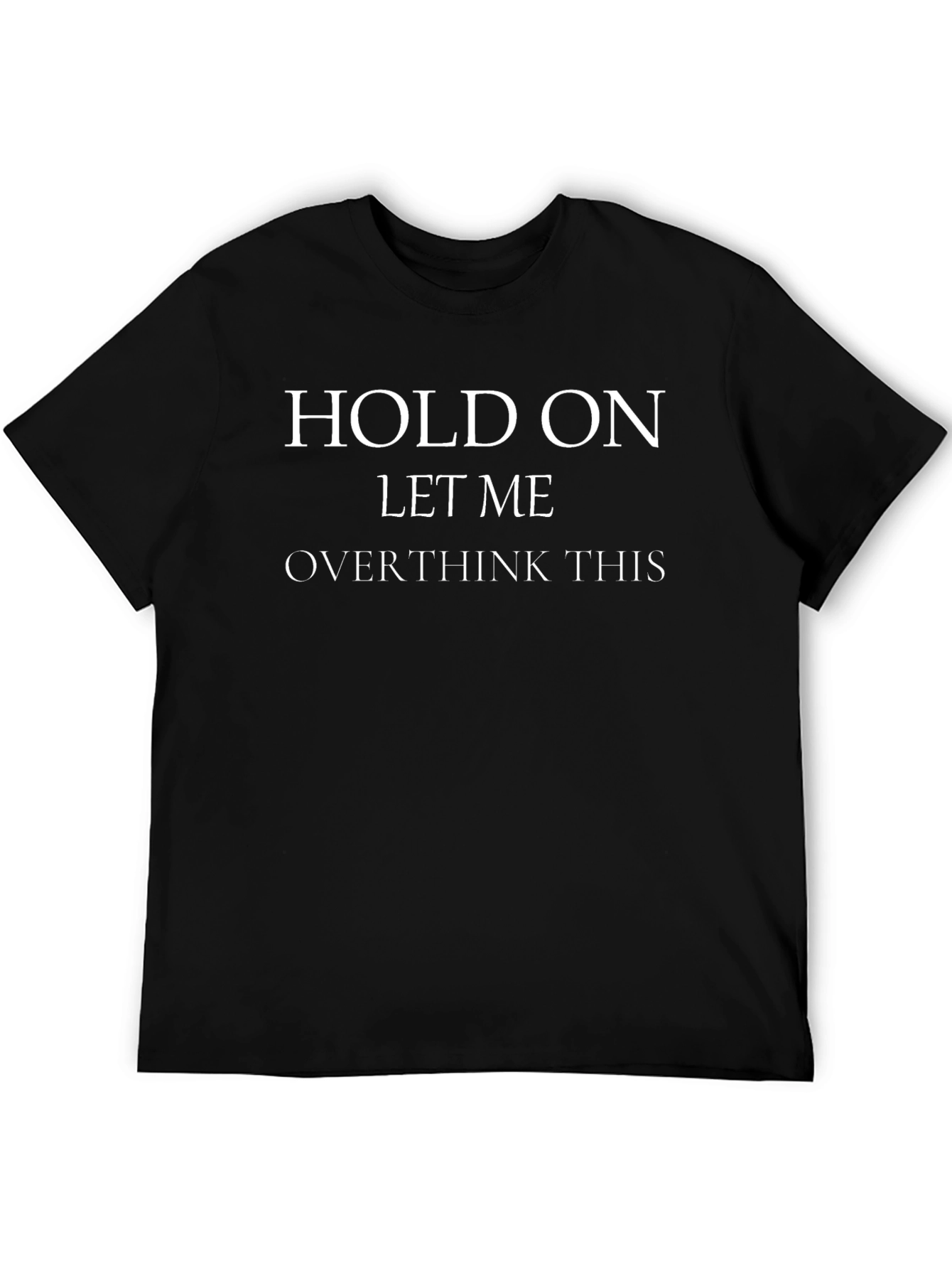 Hold On Let Me Overthink This Graphic Tee