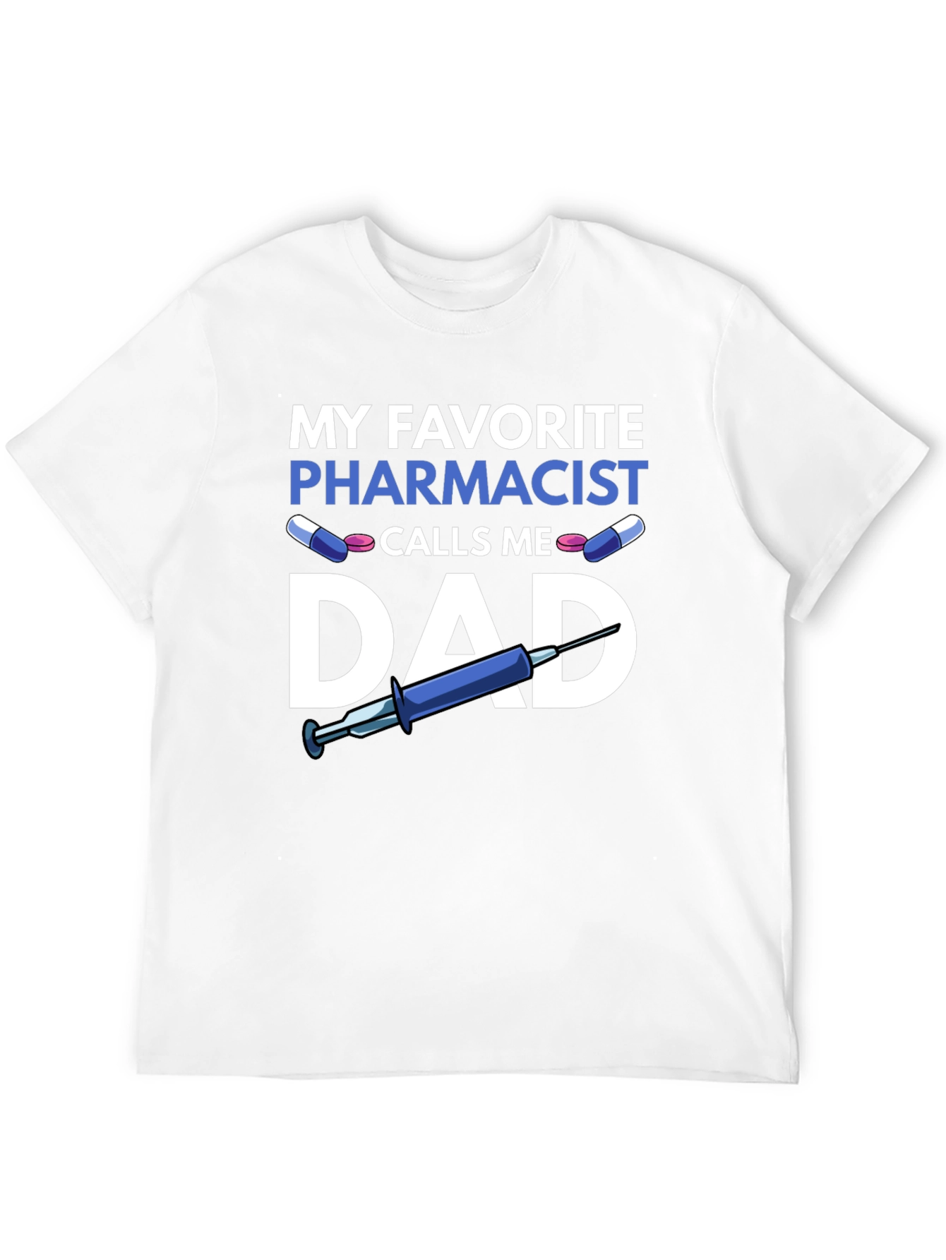 My Favorite Pharmacist Calls Me Dad T-Shirt