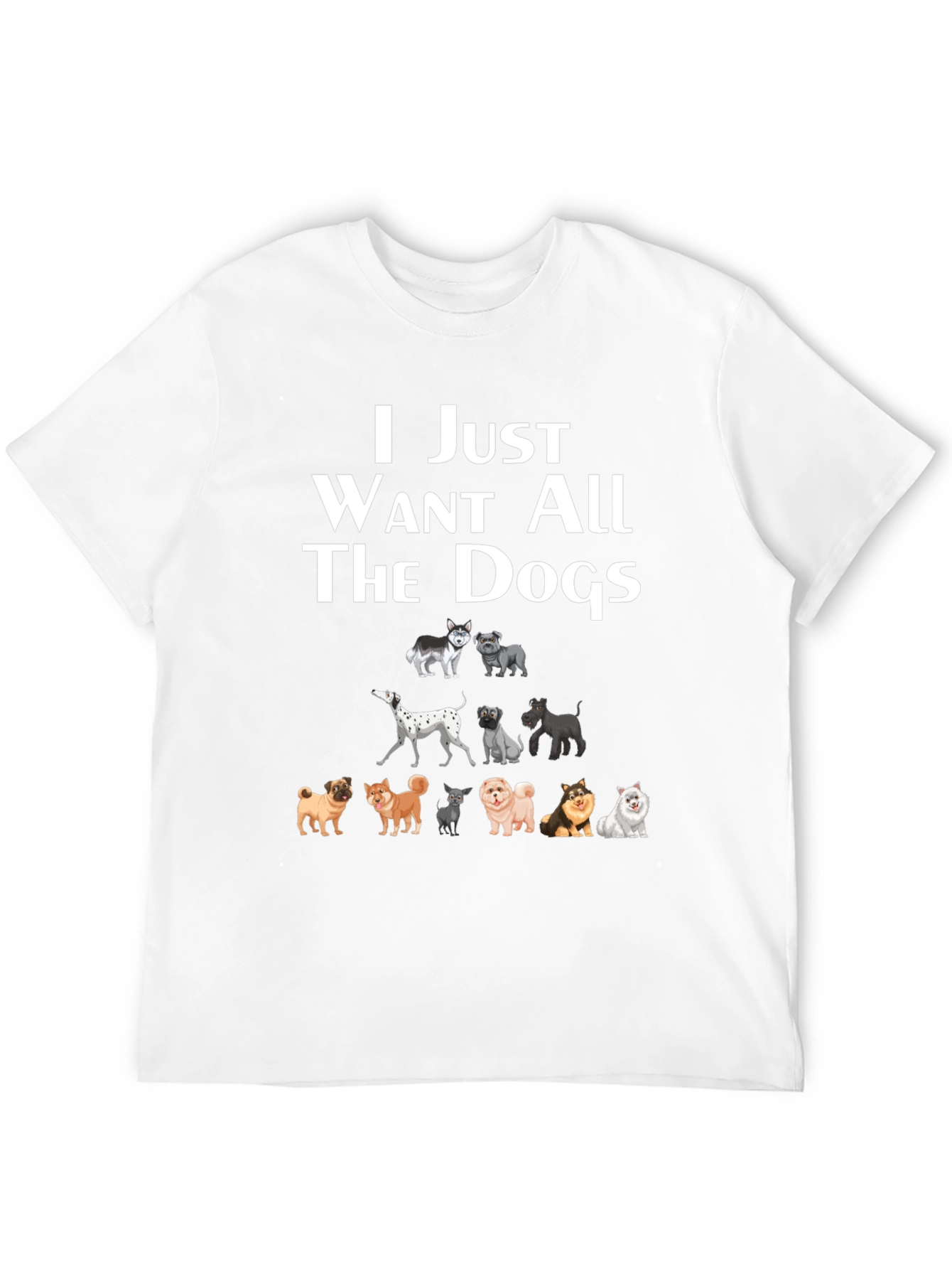 I Just Want All The Dogs T-Shirt