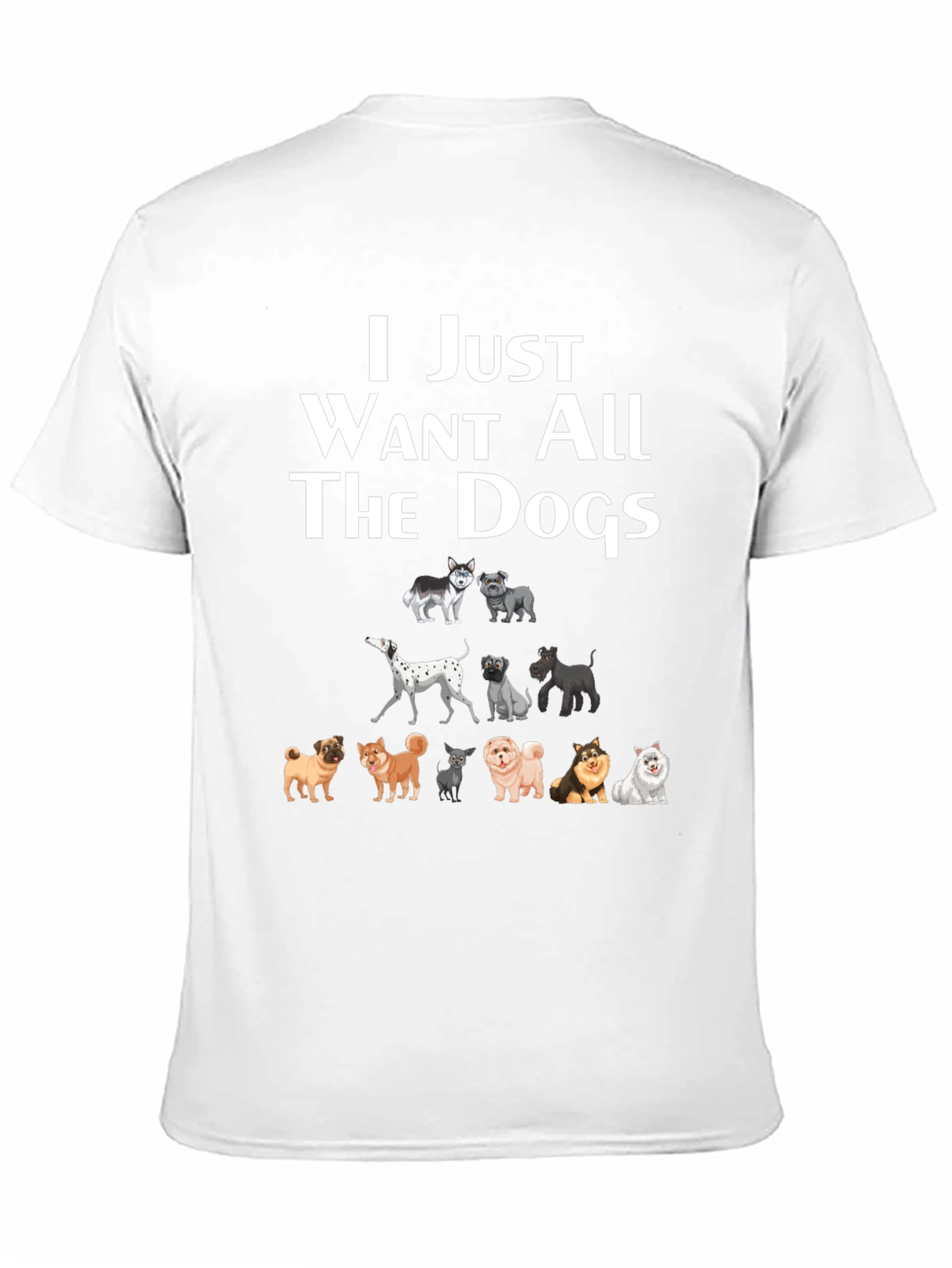 I Just Want All The Dogs T-Shirt