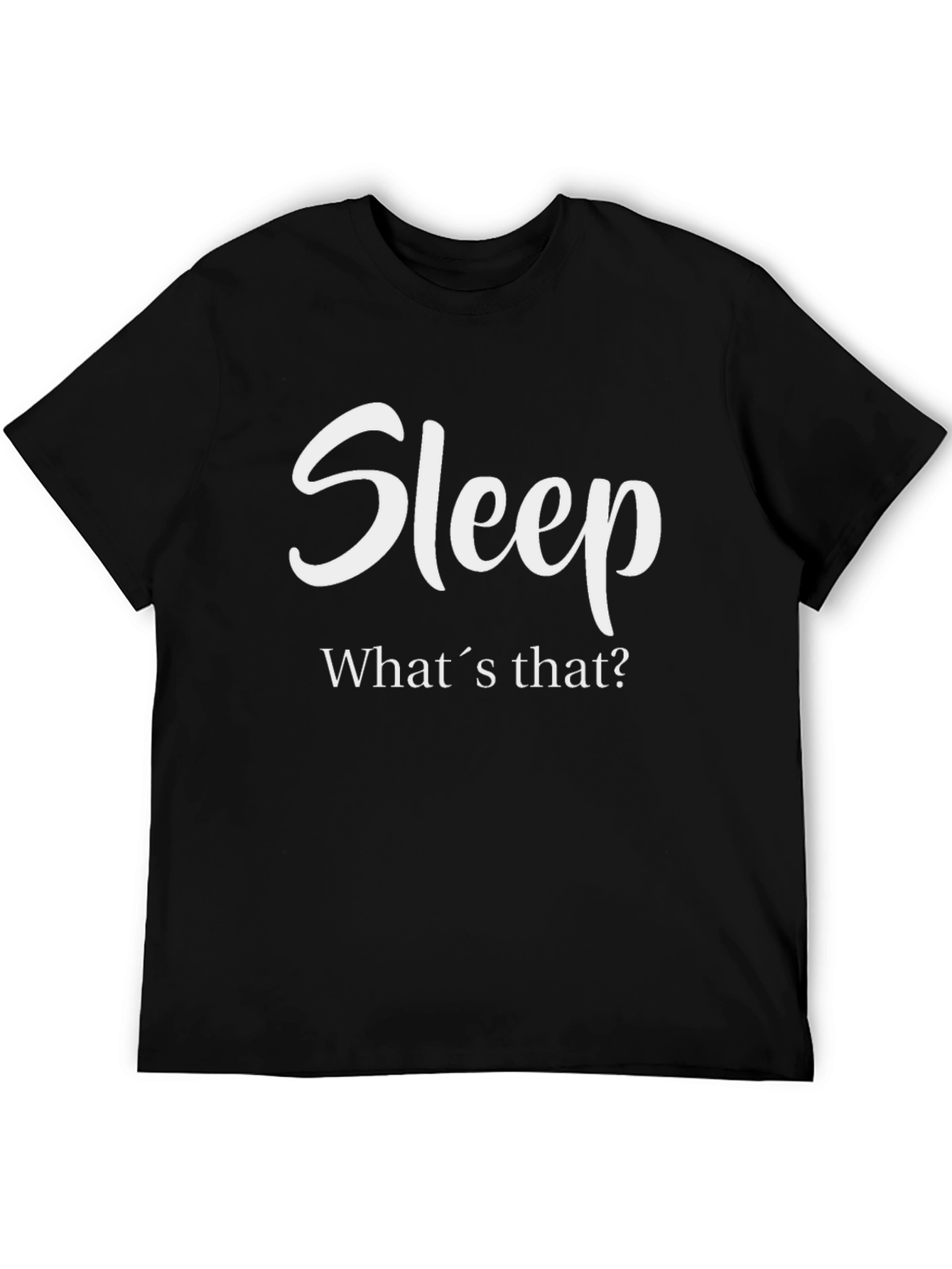Sleep? Whats That? T-Shirt