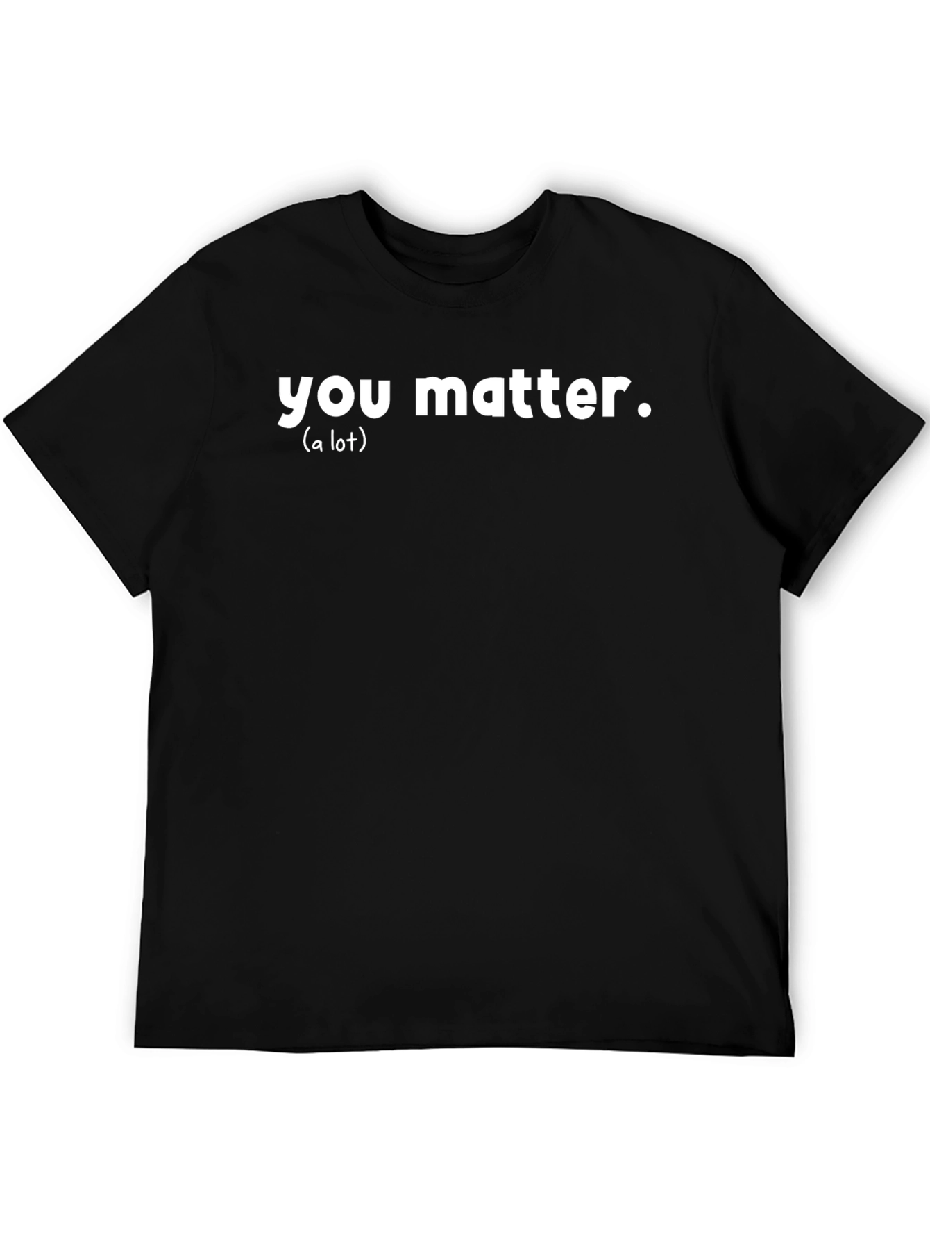 You Matter T-Shirt - Motivational Graphic Tee