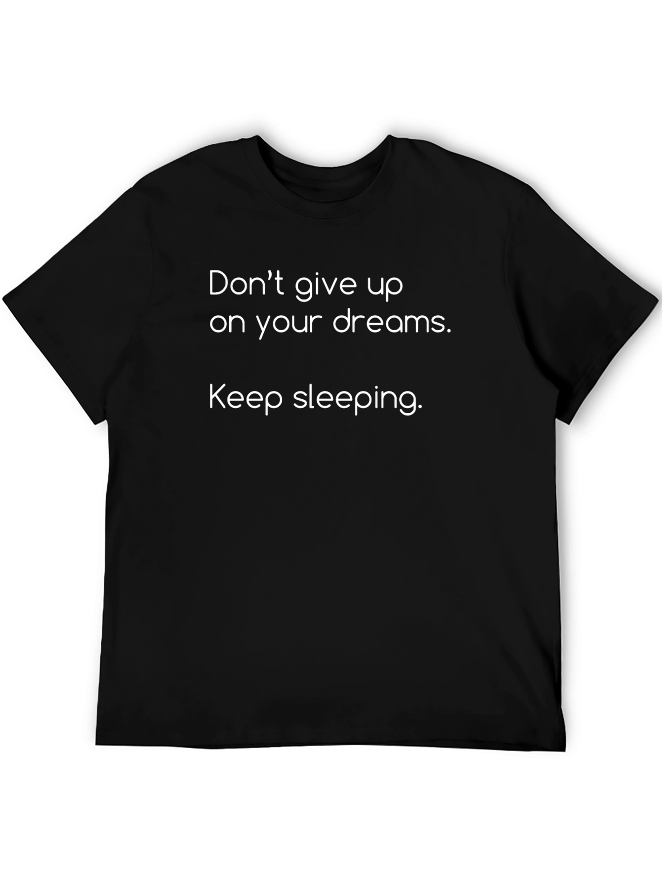 Dont Give Up Dreams - Funny Sleep T-Shirt