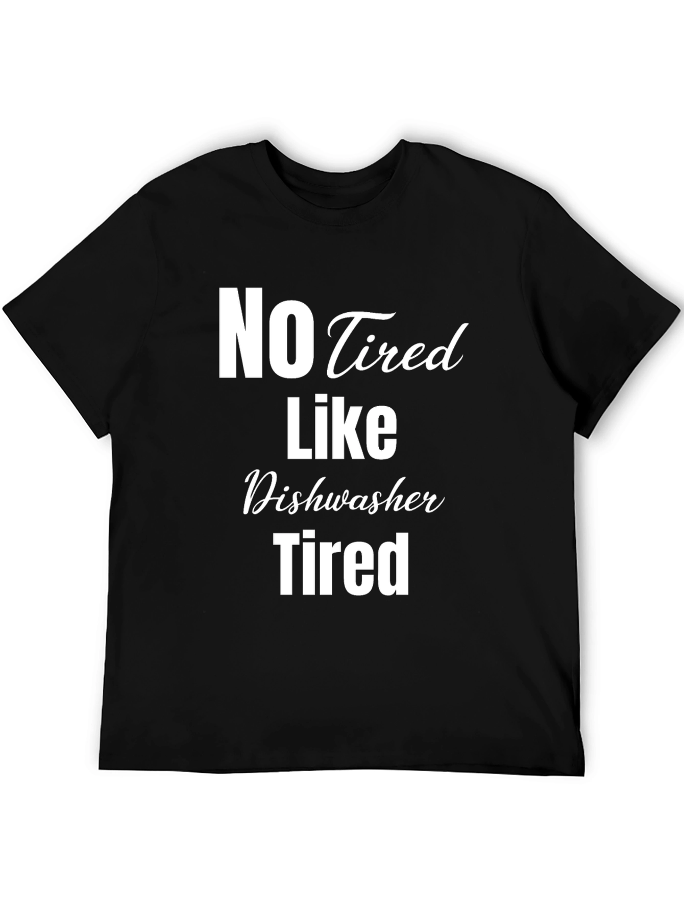 No Tired Like Dishwasher Tired Black T-Shirt