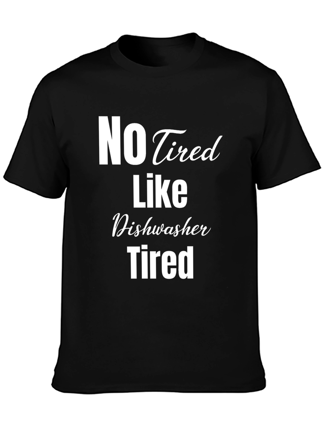 No Tired Like Dishwasher Tired Black T-Shirt