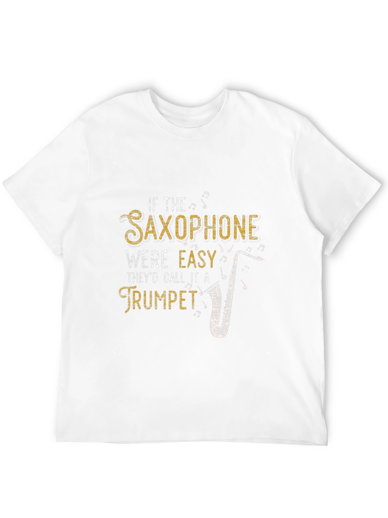 Saxophone Humor T-Shirt: If It Were Easy...