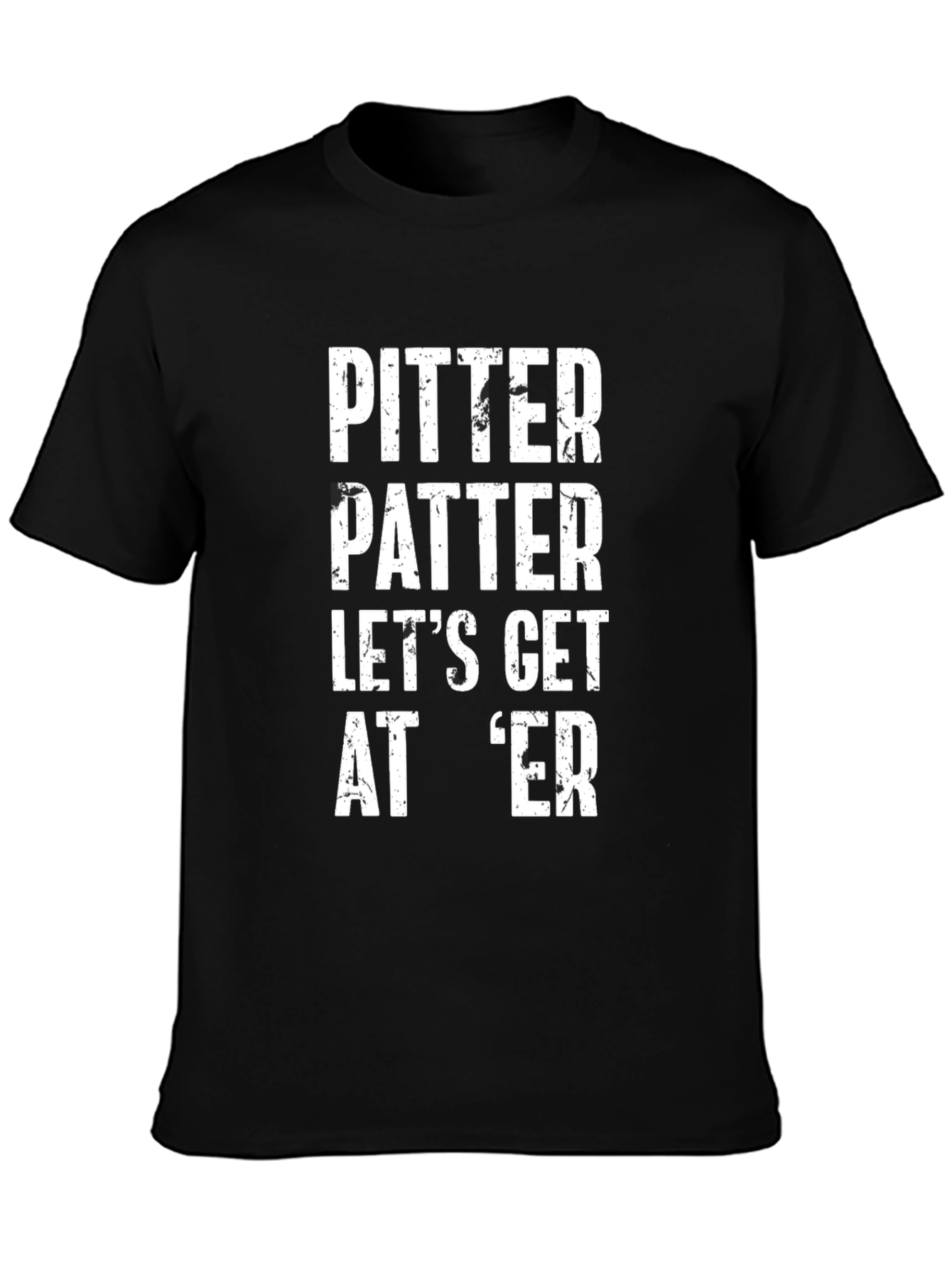 Pitter Patter Lets Get At Er Graphic T-Shirt