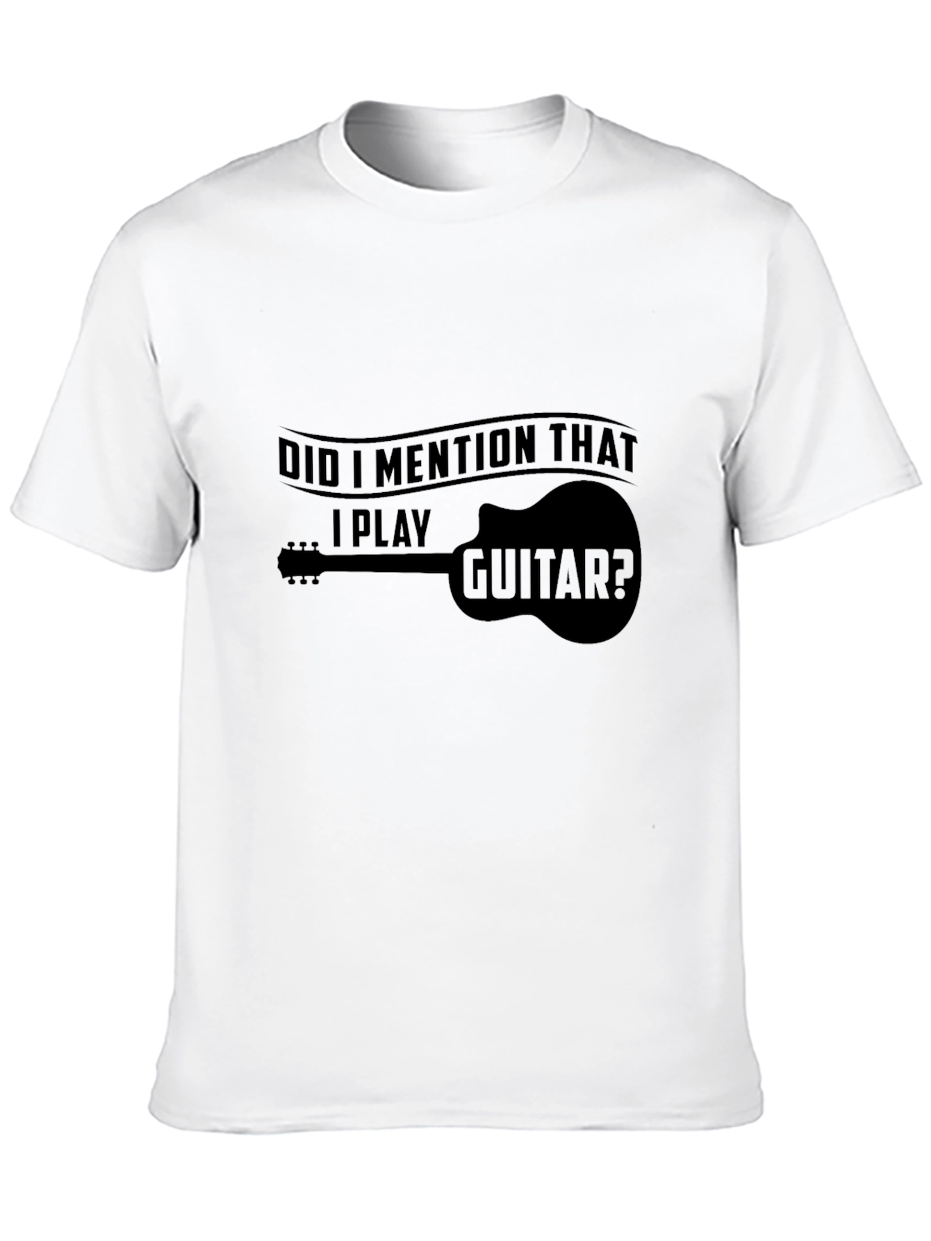 Guitar Player T-Shirt - Did I Mention That