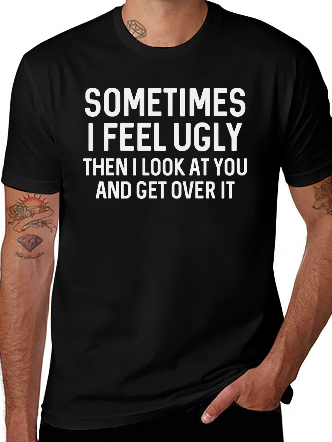 Funny Graphic T-Shirt: Sometimes I Feel Ugly
