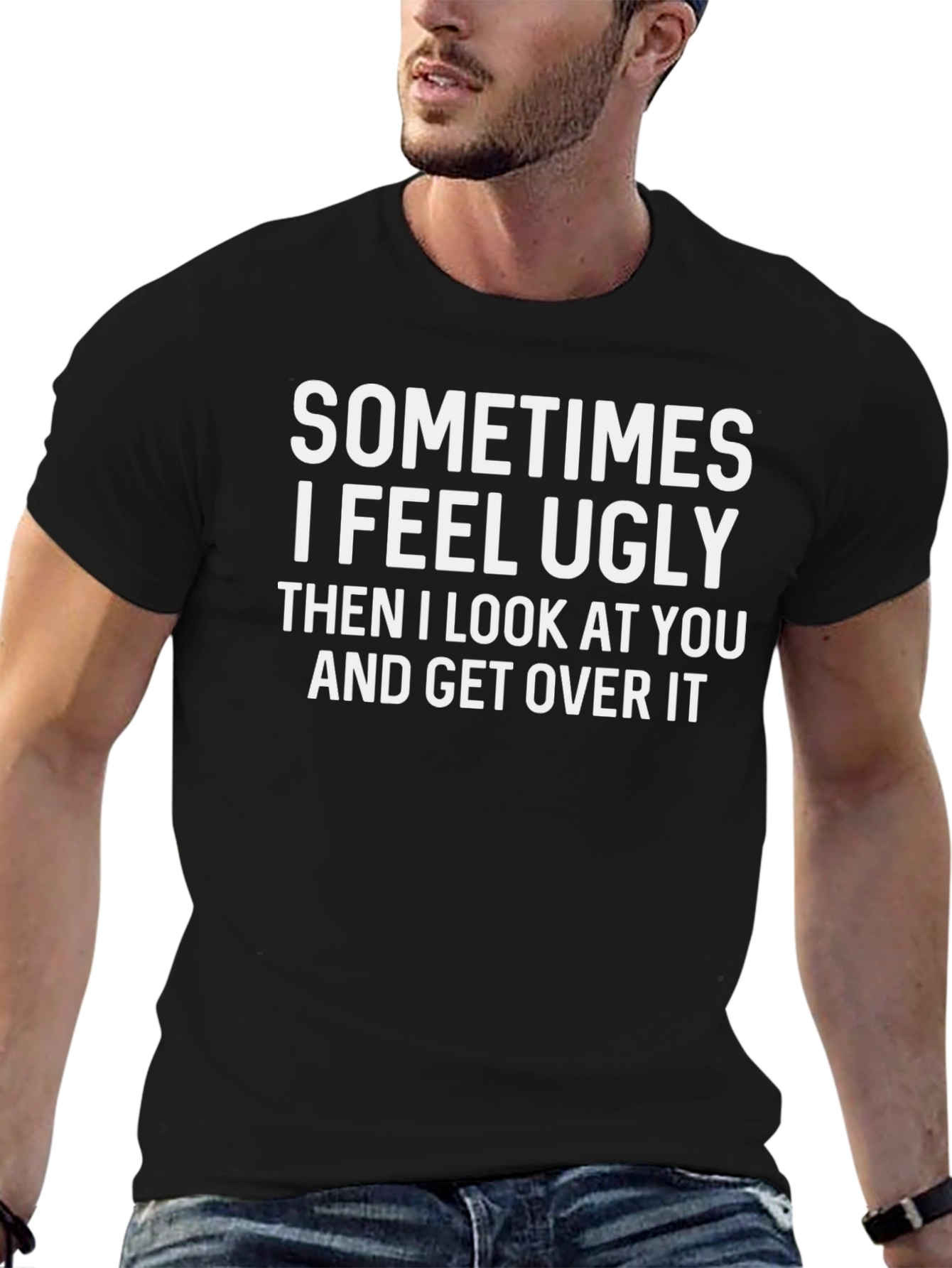 Funny Graphic T-Shirt: Sometimes I Feel Ugly