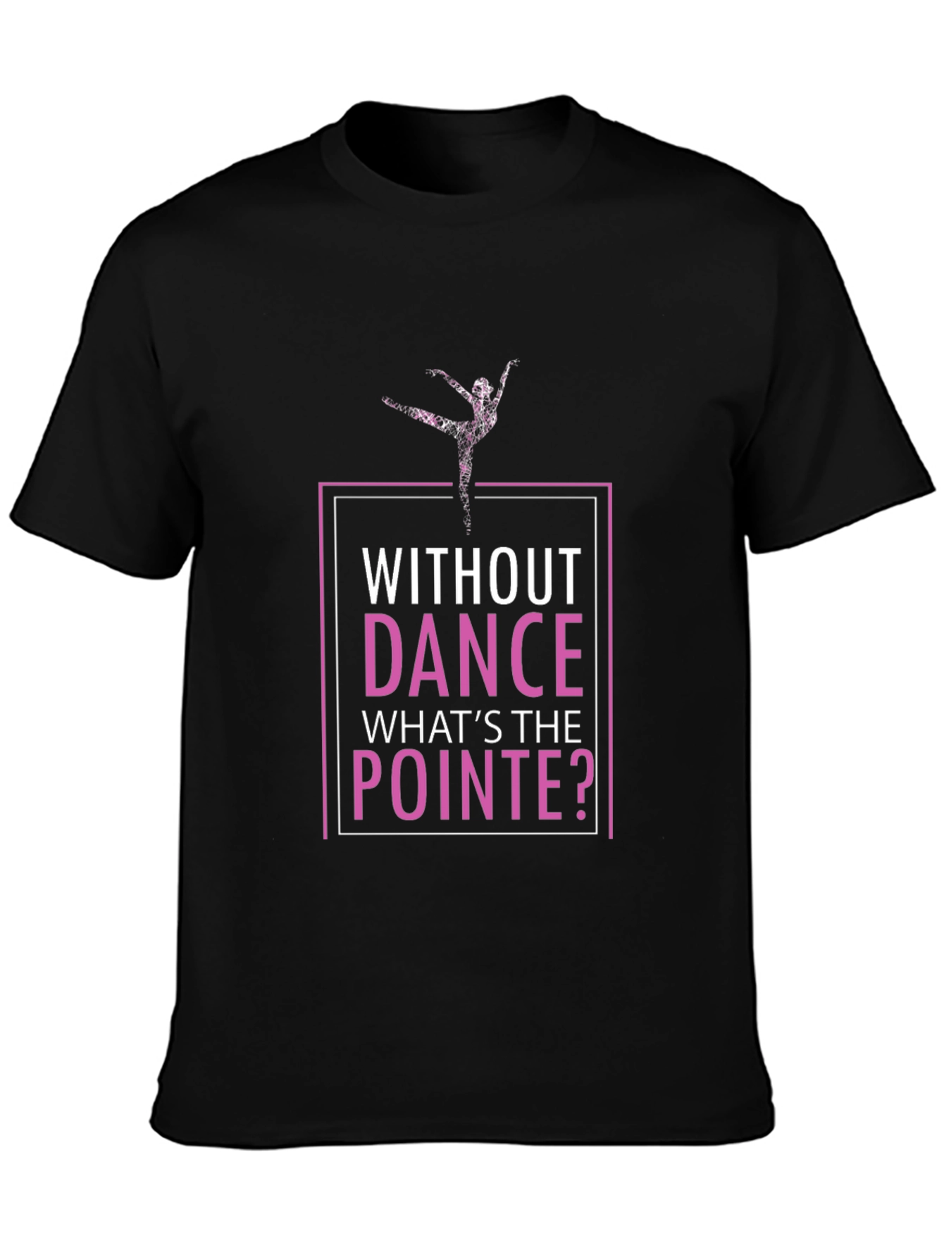 Without Dance Whats the Pointe T-Shirt