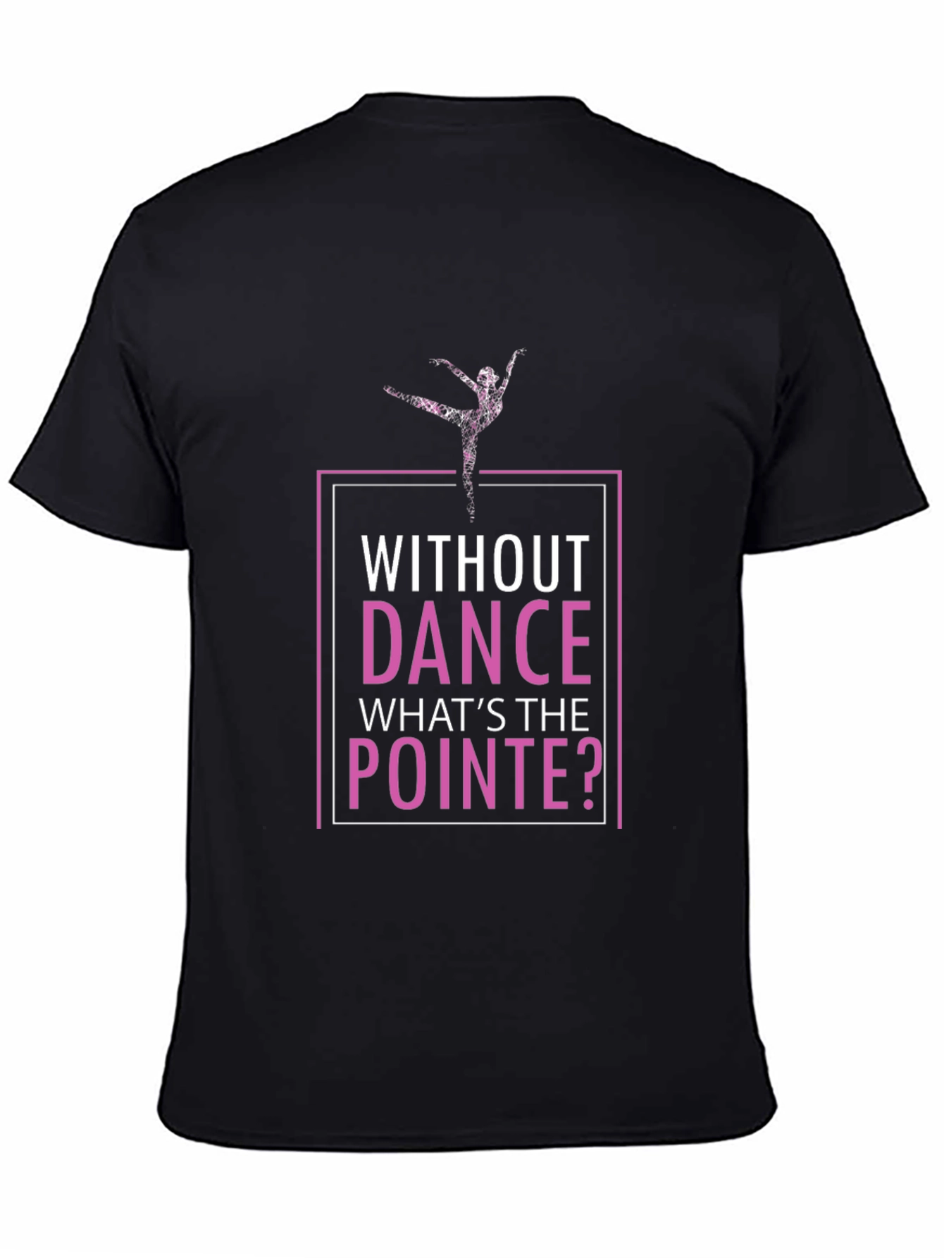 Without Dance Whats the Pointe T-Shirt