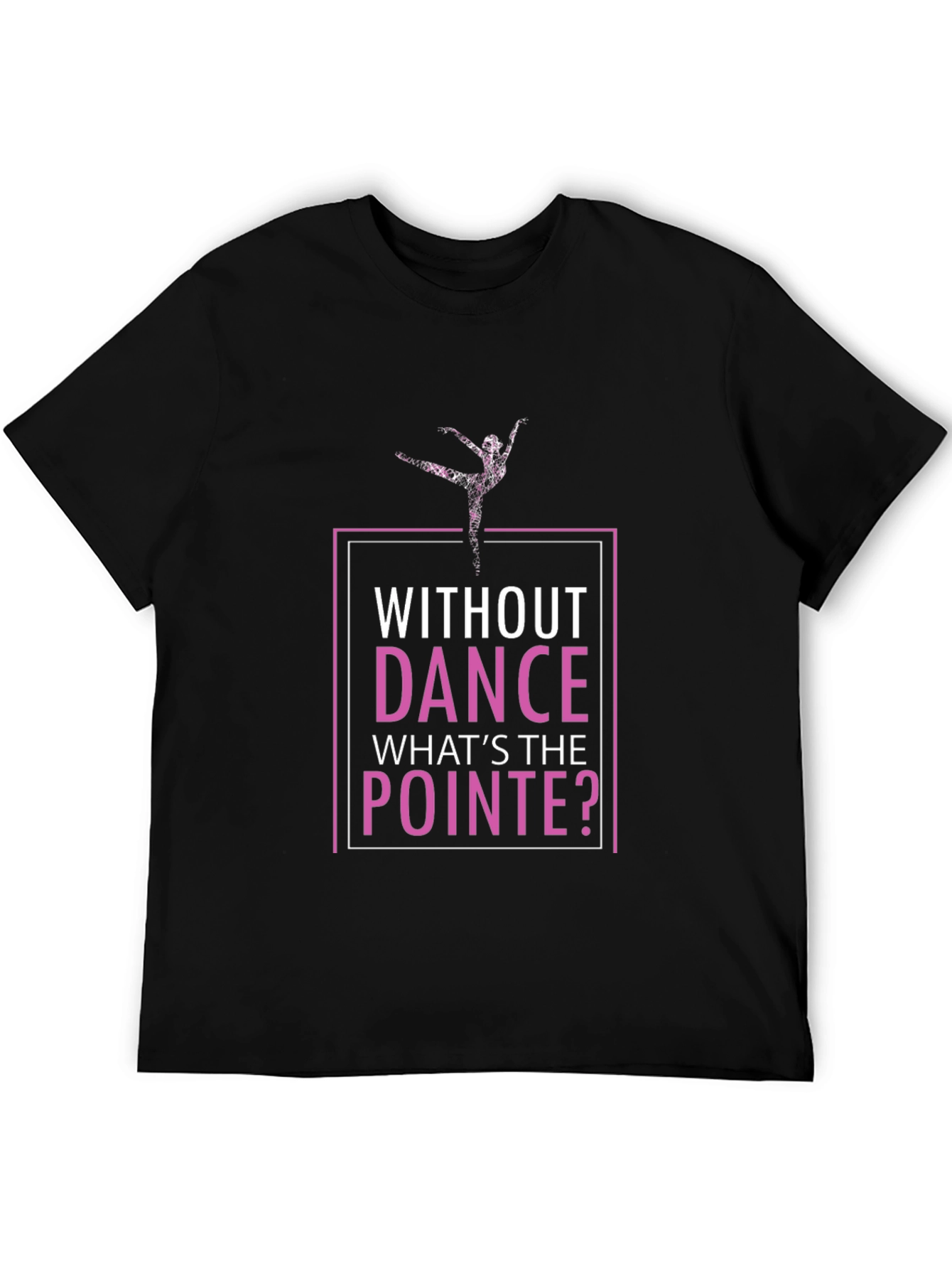 Without Dance Whats the Pointe T-Shirt