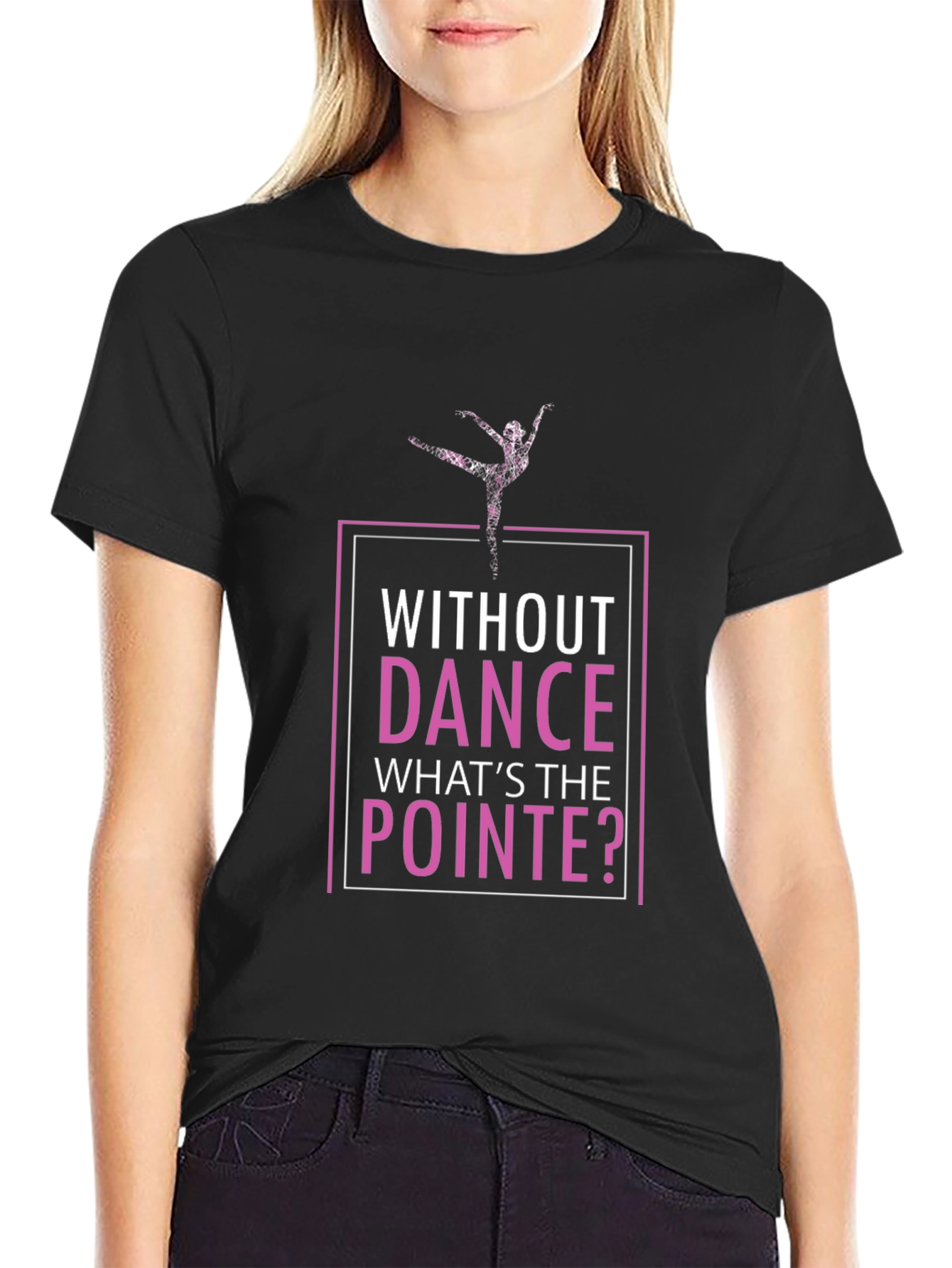 Without Dance Whats the Pointe T-Shirt