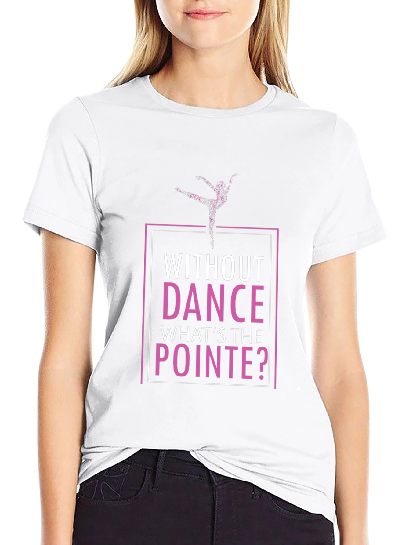 Without Dance Whats the Pointe T-Shirt