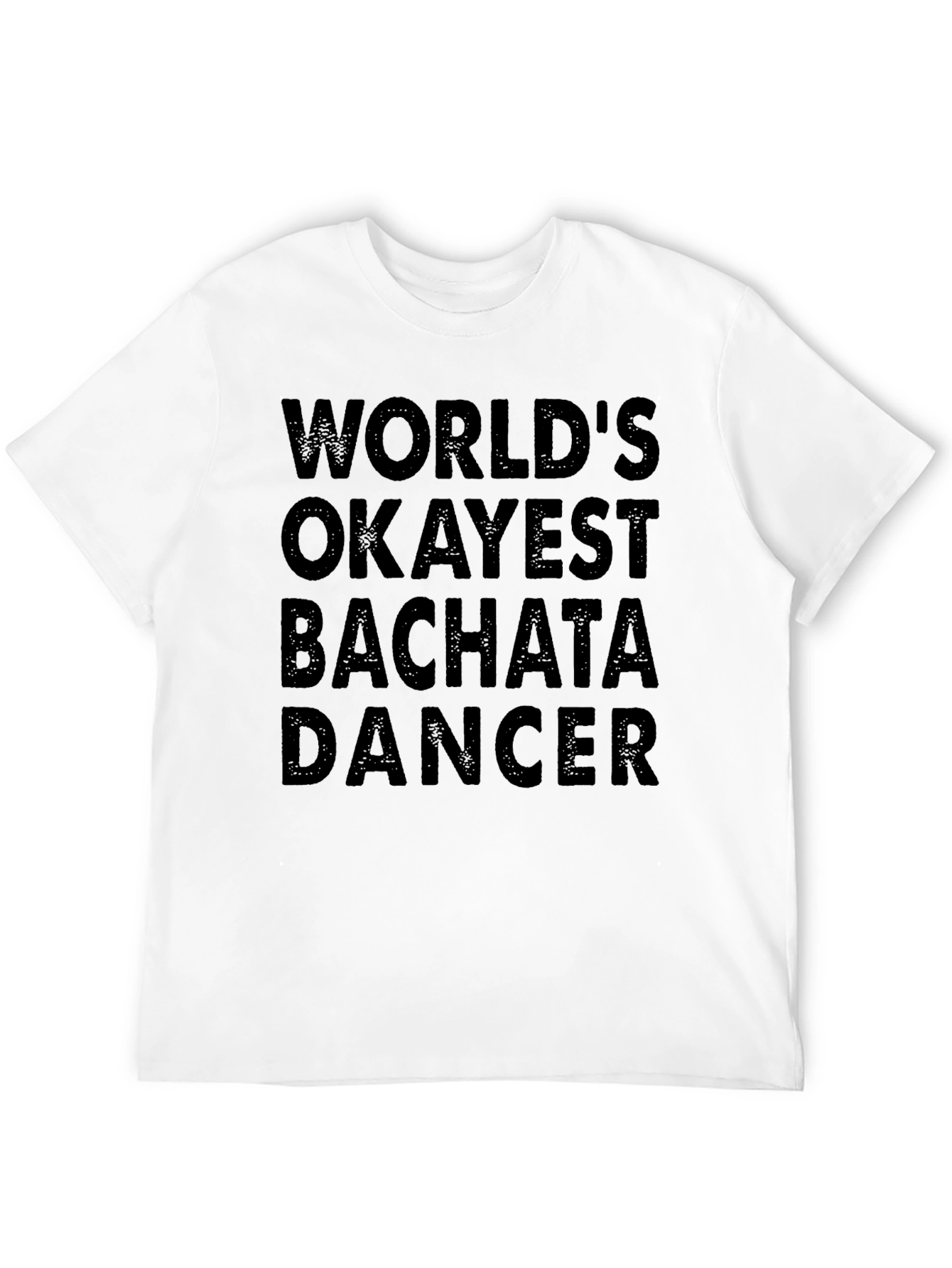 Funny Bachata Dancer T-Shirt - Worlds Okayest!