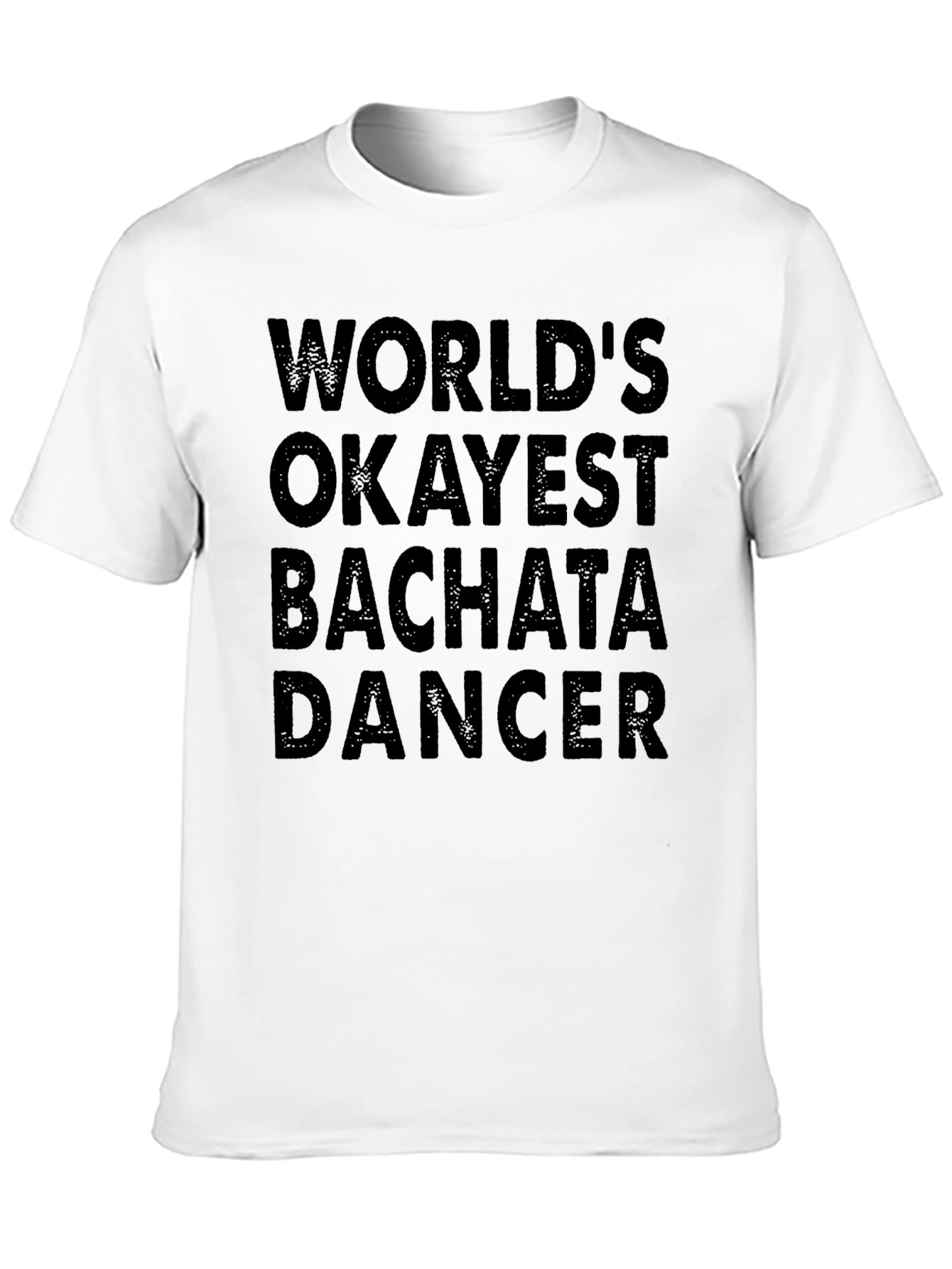 Funny Bachata Dancer T-Shirt - Worlds Okayest!