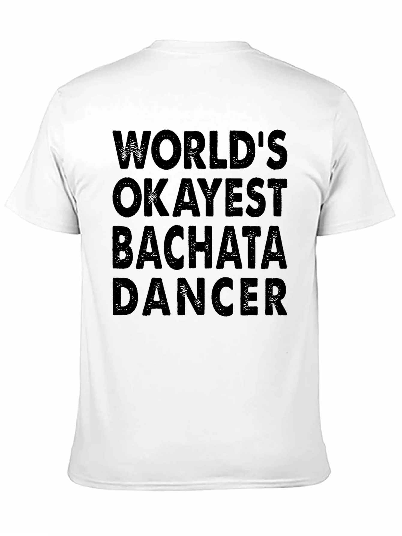Funny Bachata Dancer T-Shirt - Worlds Okayest!