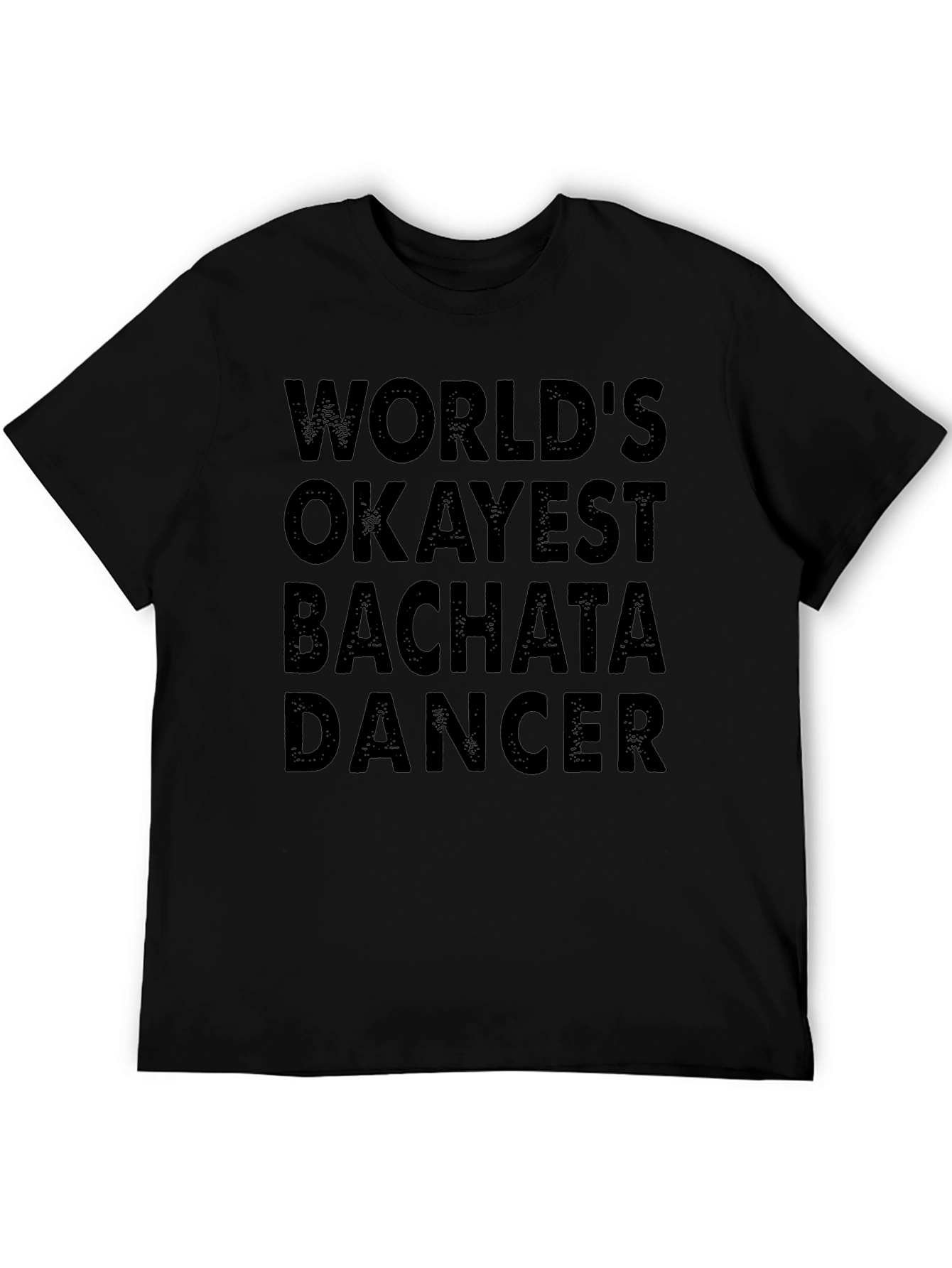 Funny Bachata Dancer T-Shirt - Worlds Okayest!