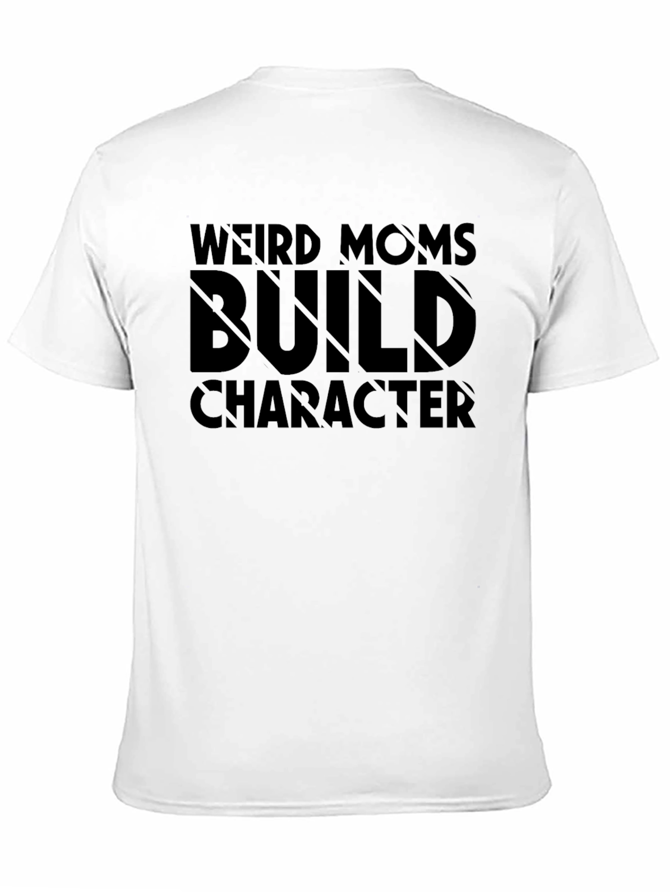 Weird Moms Build Character T-Shirt