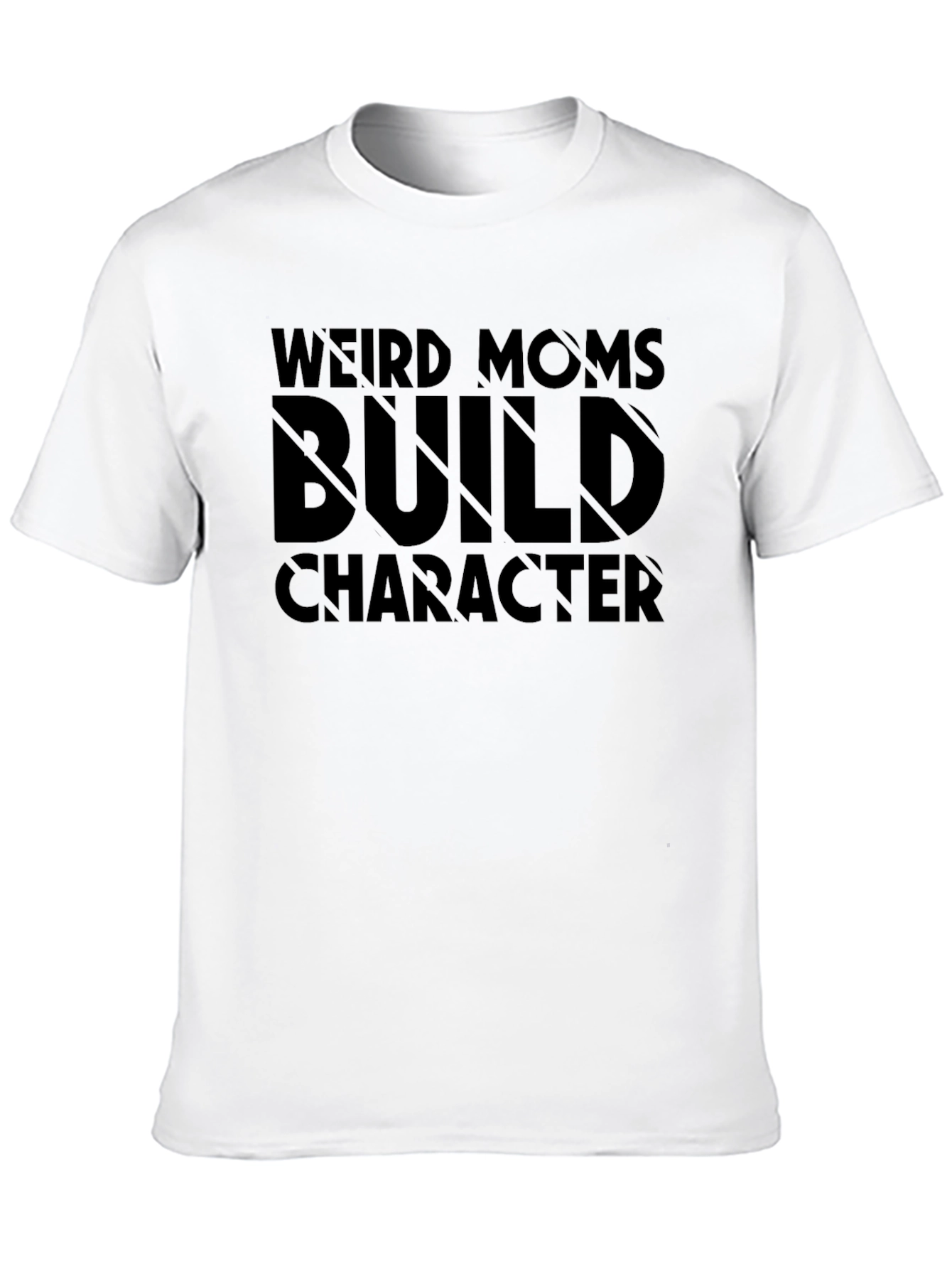 Weird Moms Build Character T-Shirt
