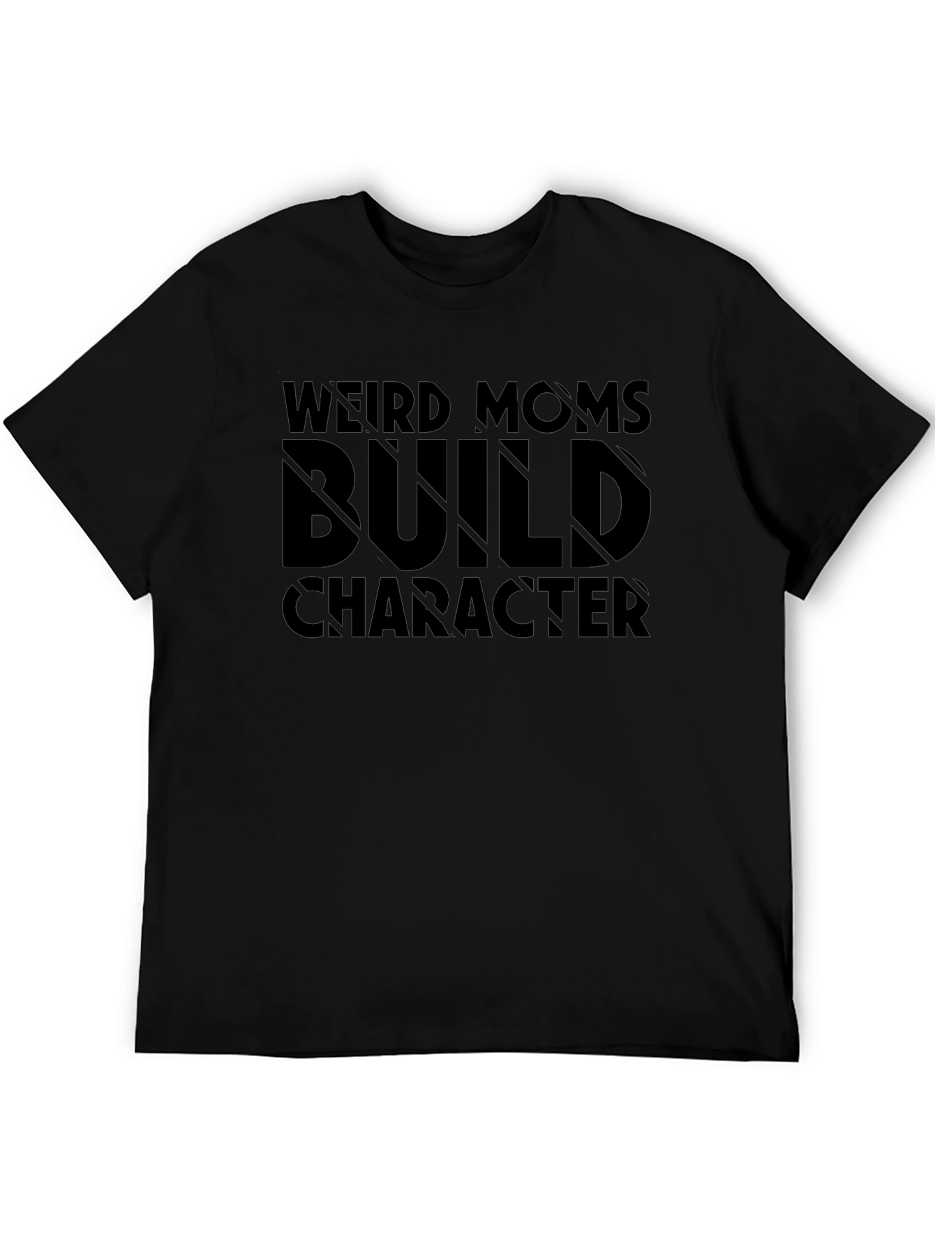 Weird Moms Build Character T-Shirt