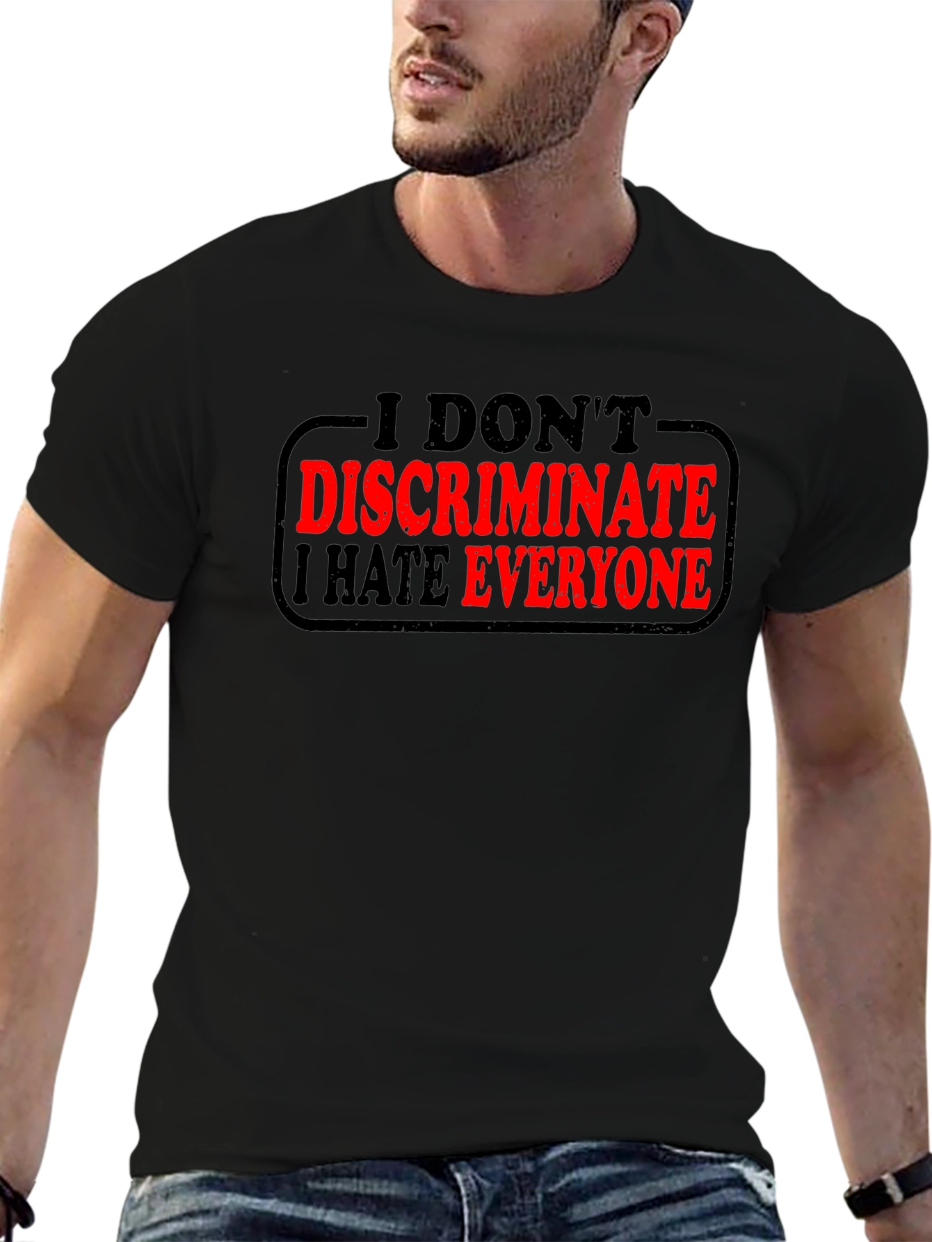 I Dont Discriminate I Hate Everyone T-Shirt