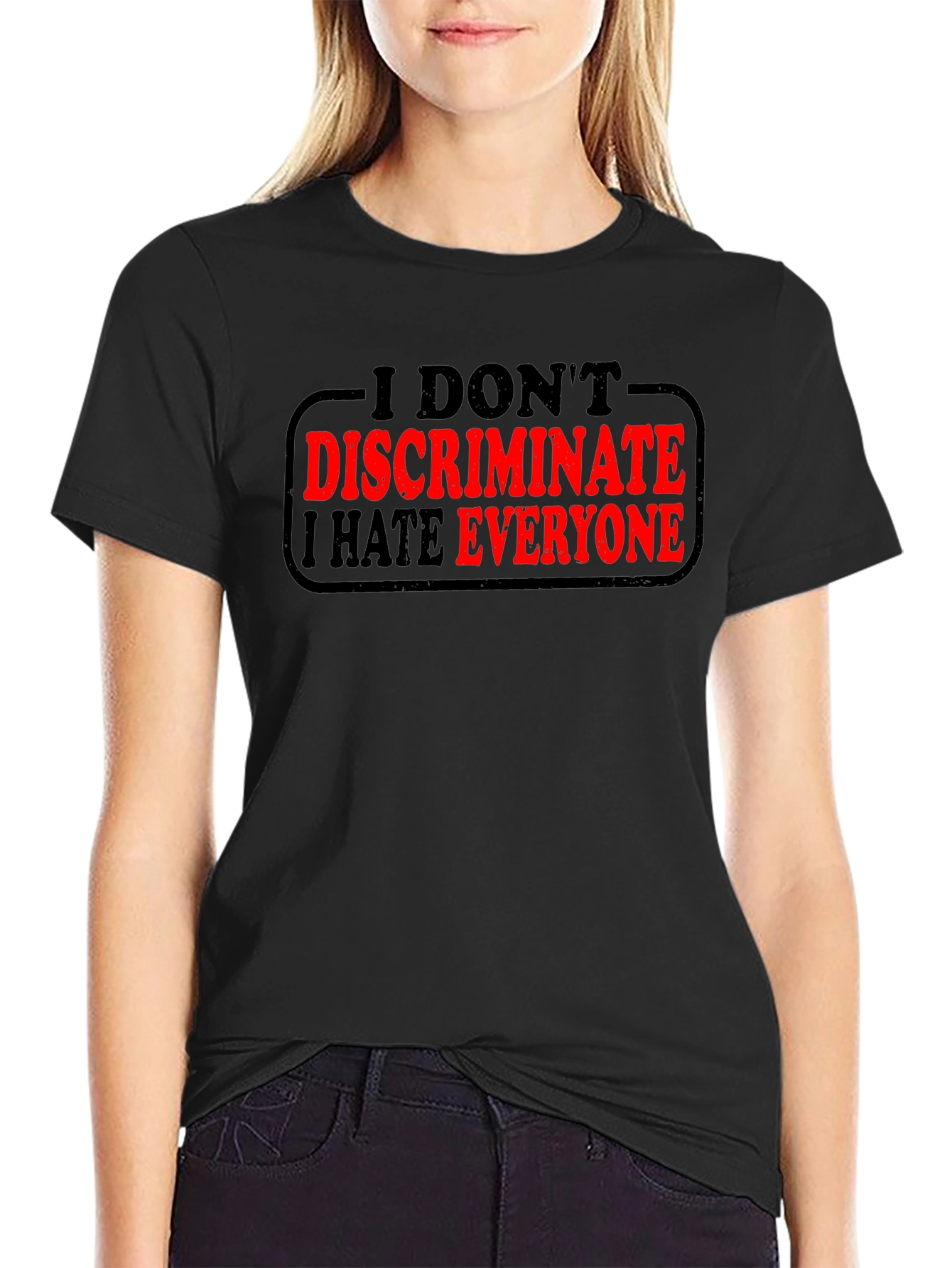 I Dont Discriminate I Hate Everyone T-Shirt