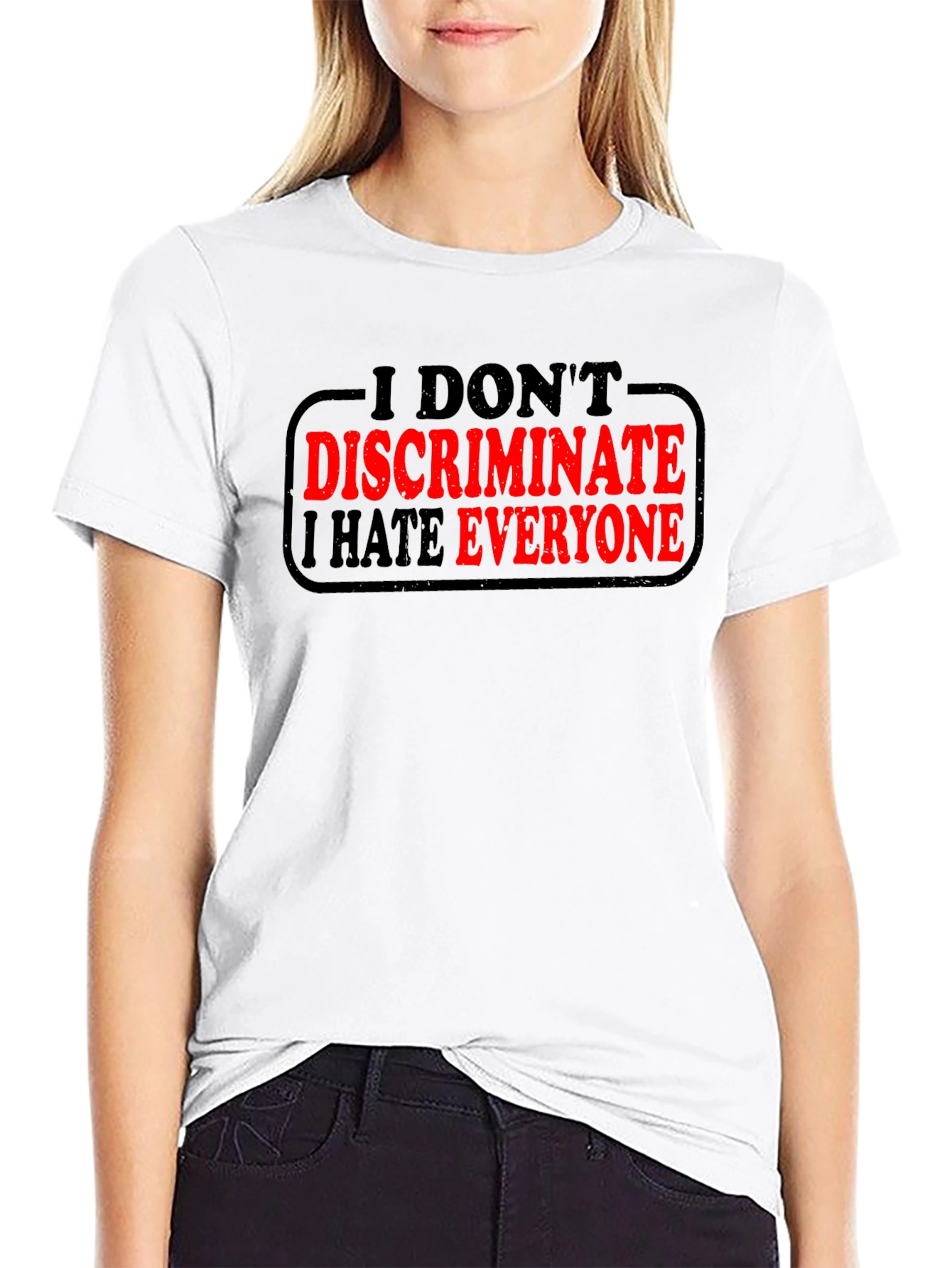 I Dont Discriminate I Hate Everyone T-Shirt