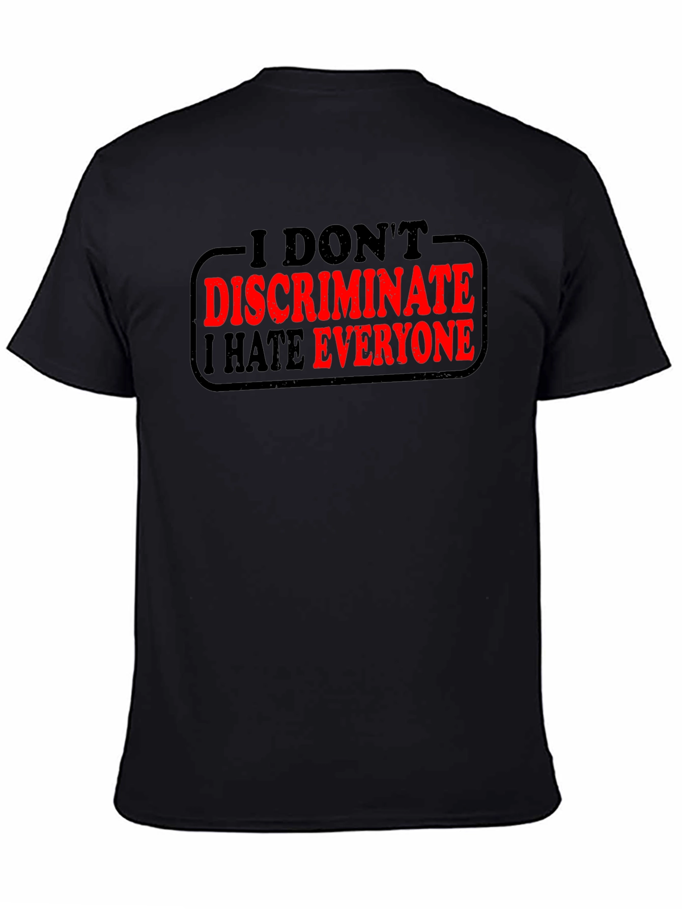 I Dont Discriminate I Hate Everyone T-Shirt