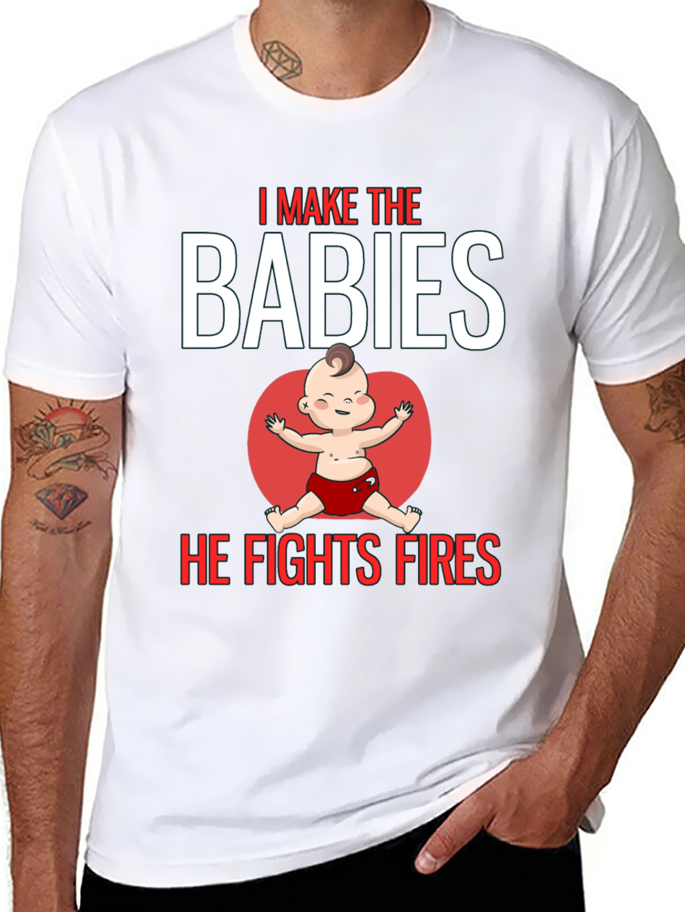 I Make the Babies He Fights Fires T-Shirt