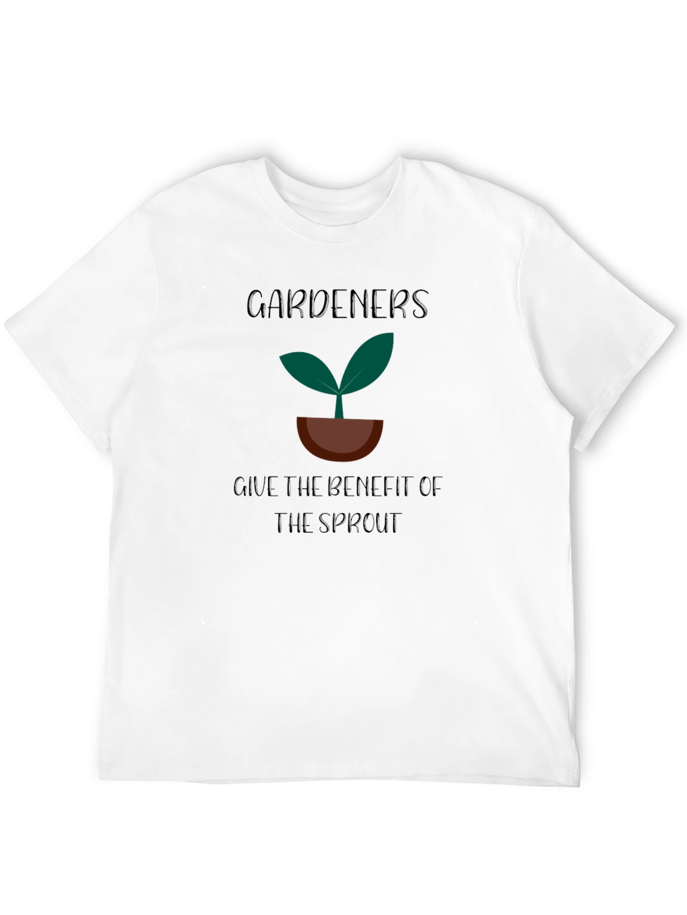 Gardeners Give The Benefit Of The Sprout T-Shirt