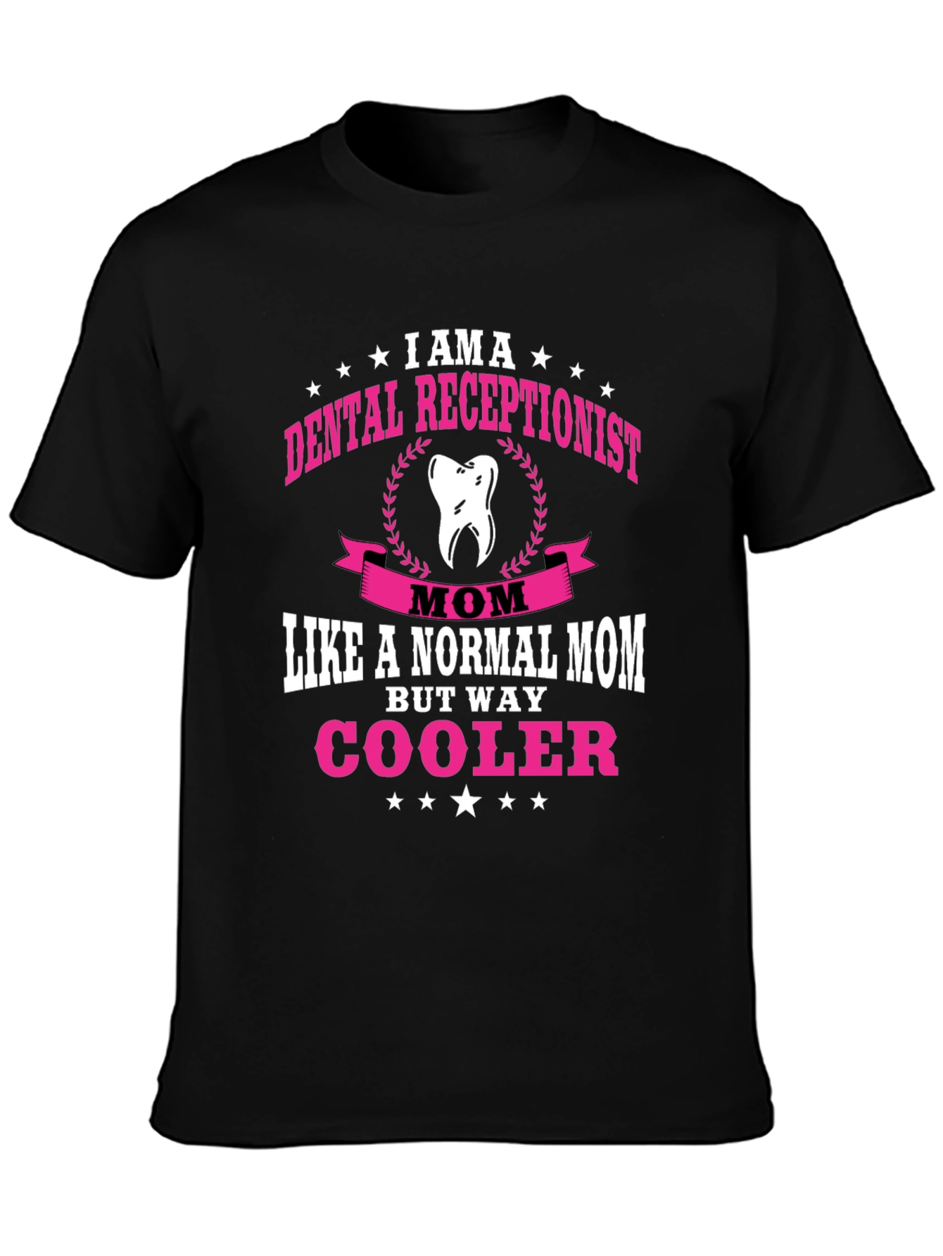 Dental Receptionist Mom T-Shirt - Way Cooler!
