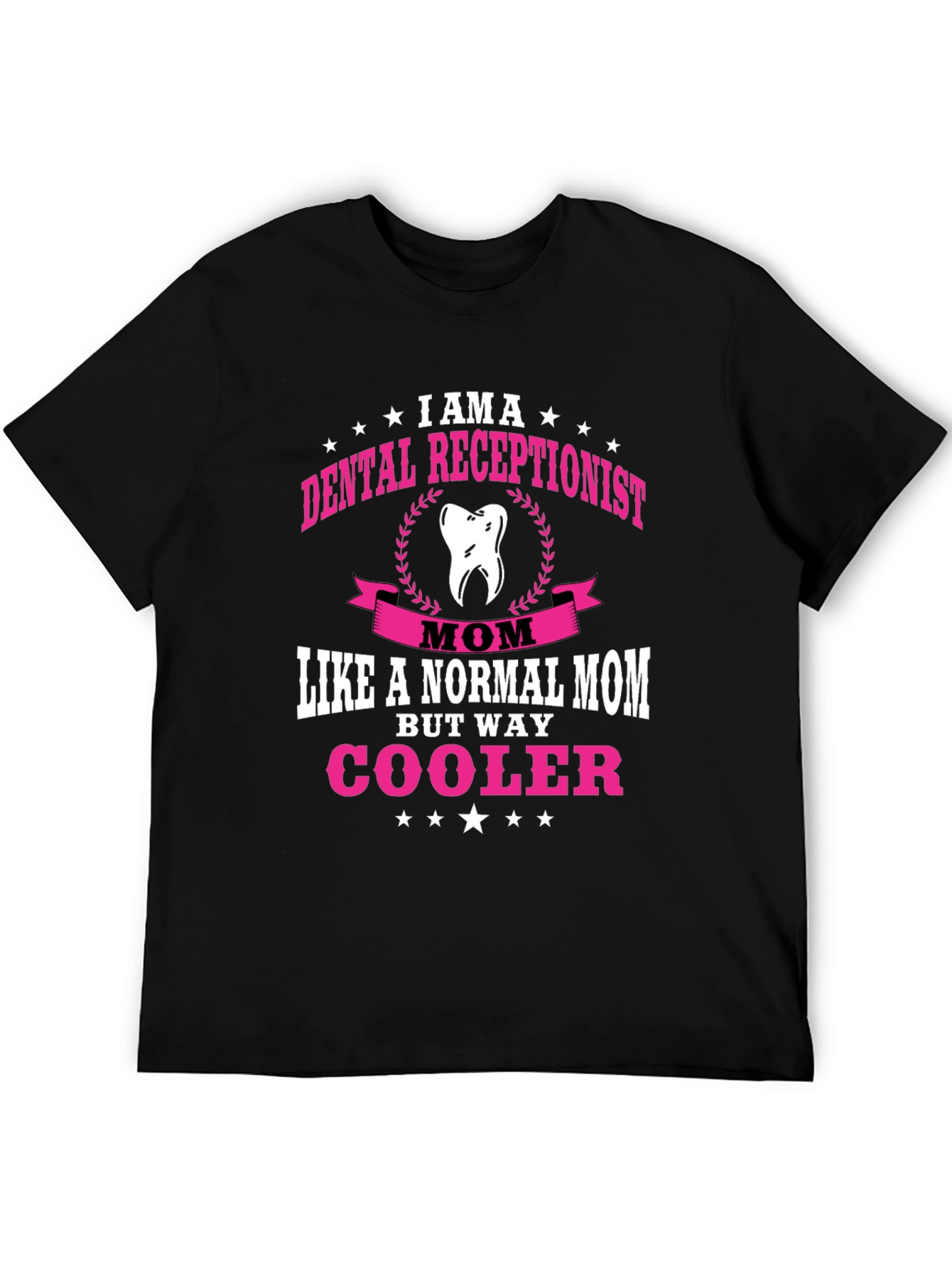 Dental Receptionist Mom T-Shirt - Way Cooler!