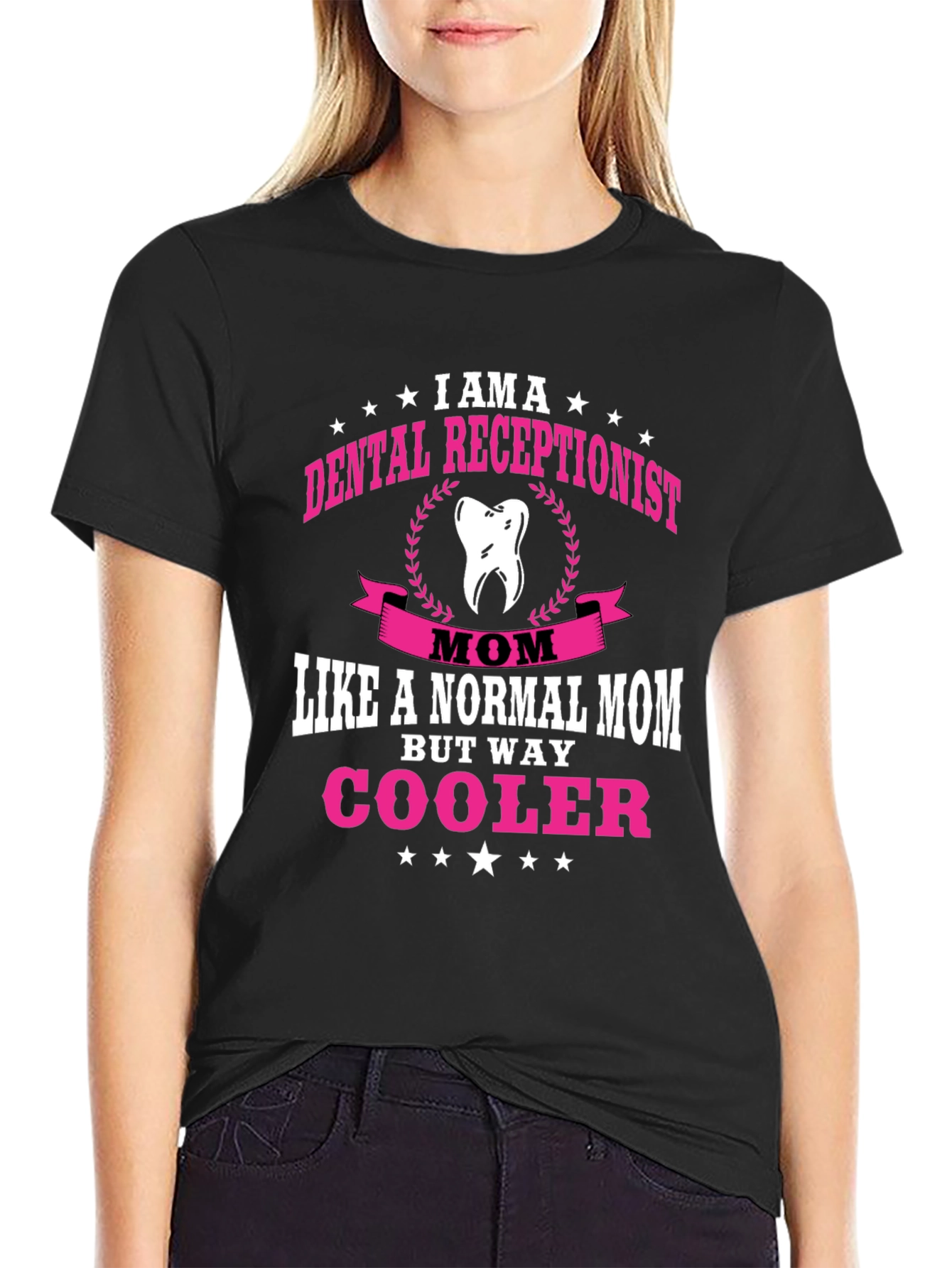Dental Receptionist Mom T-Shirt - Way Cooler!
