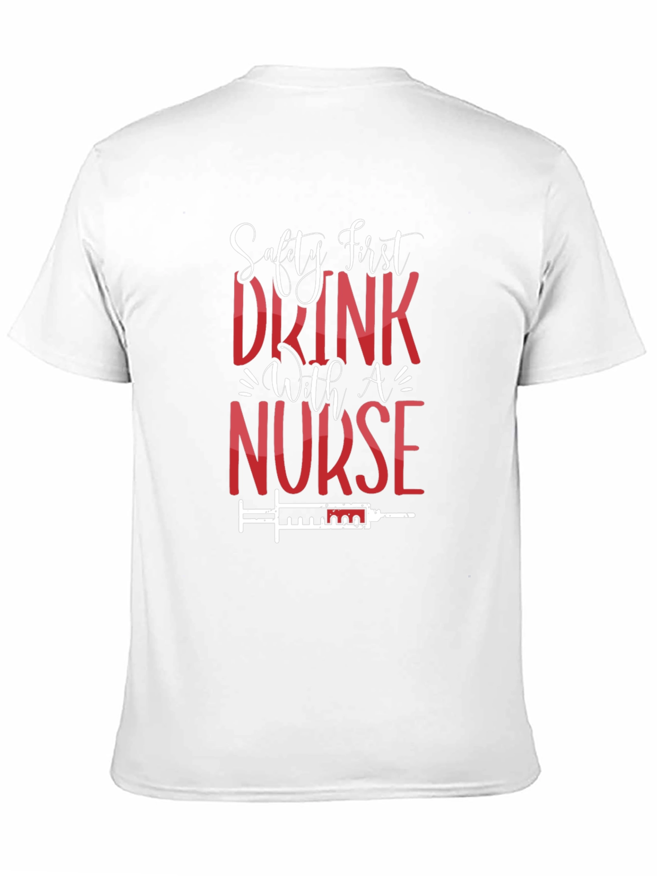 Safety First Drink With A Nurse T-Shirt